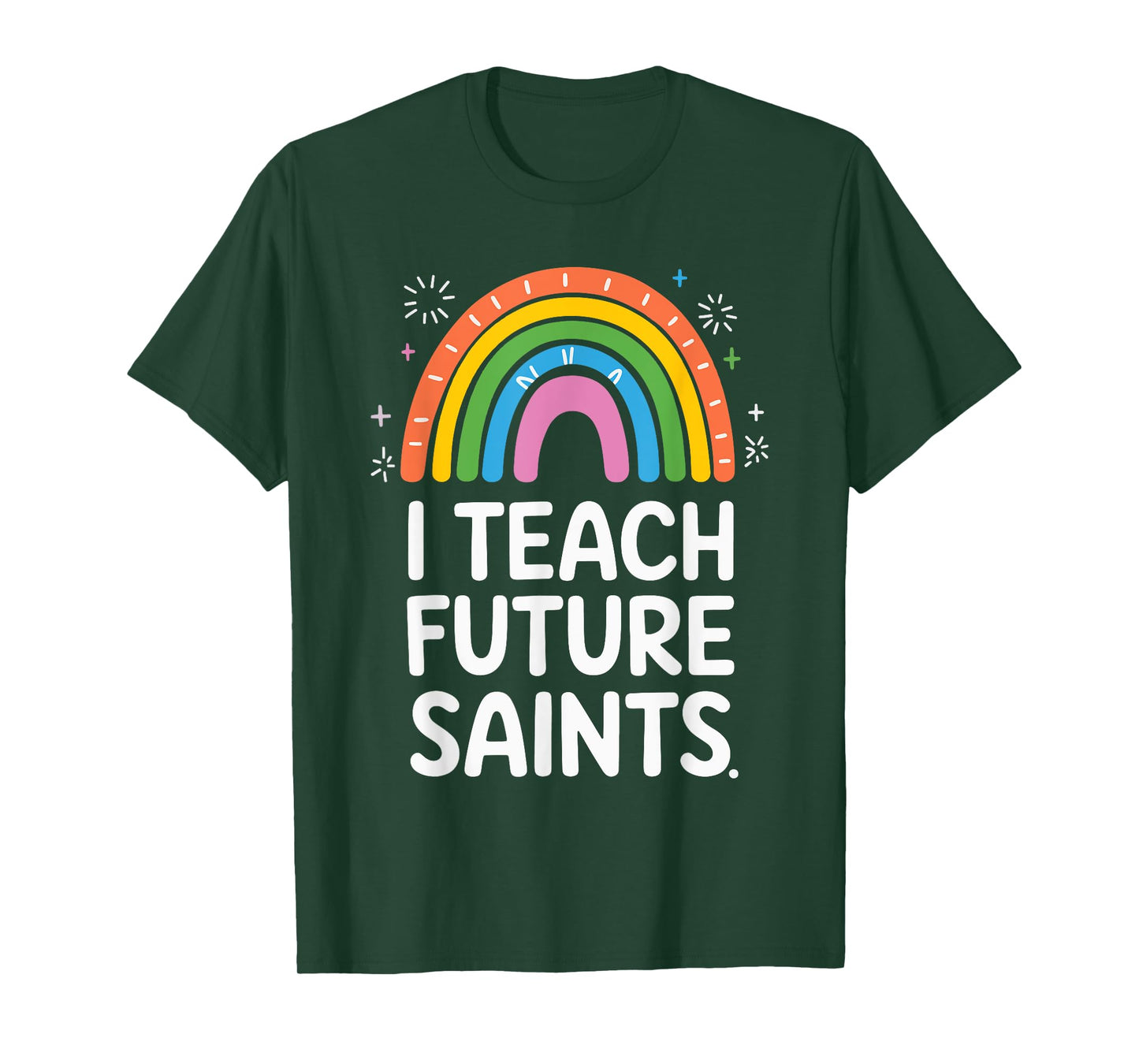 I Teach Future Saints T-Shirt