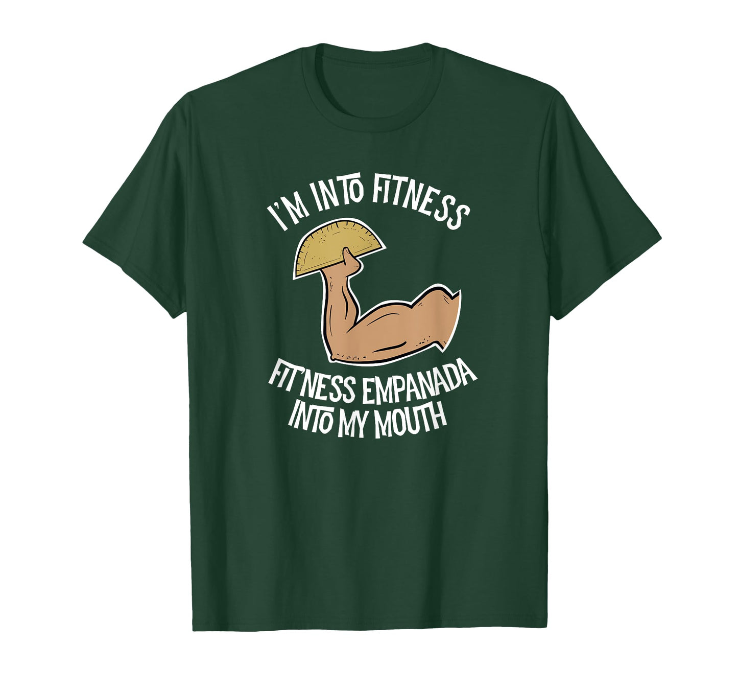 I'm into Fitness Empanada into My Mouth Funny Empanada T-Shirt