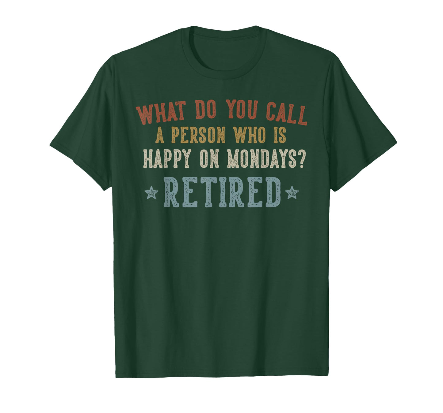 What Do You Call a Person Who is Happy on Mondays Retired T-Shirt