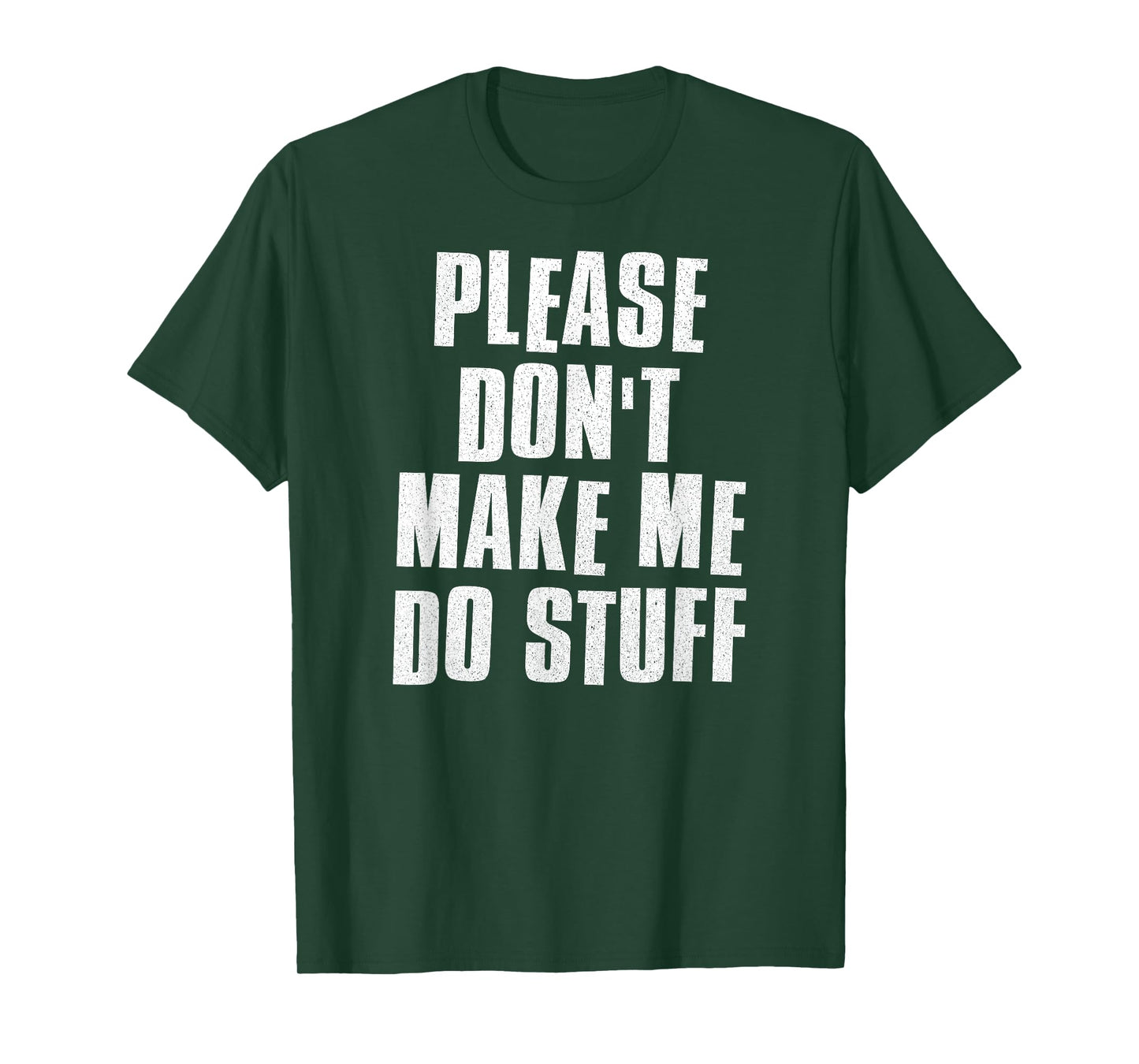 Please Don't Make Me Do Stuff - Funny Lazy Man Woman Teen T-Shirt