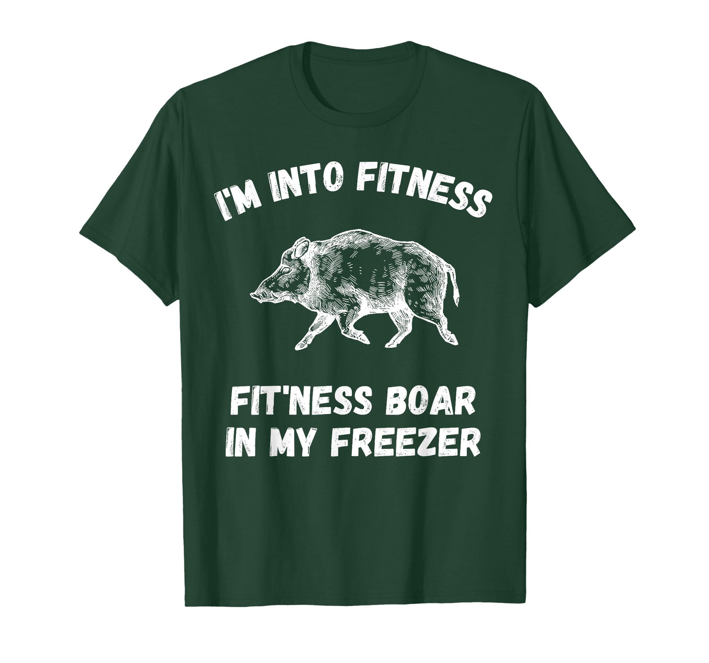 I'm Into Fitness Fit'Ness Boar In My Freezer Pig Hog Hunter T-Shirt