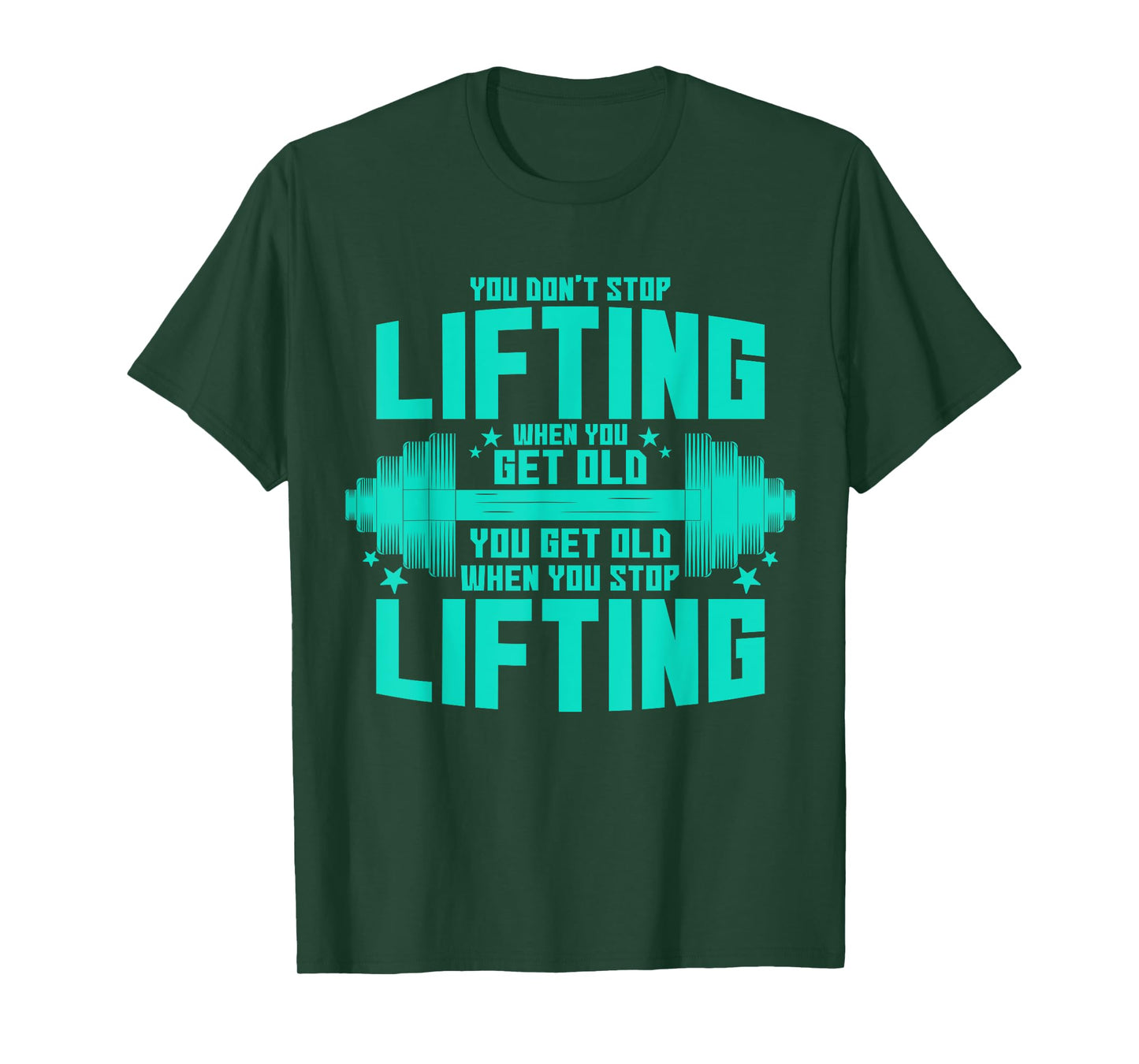 You Don't Stop Lifting When You Get Old You Get Old T-Shirt