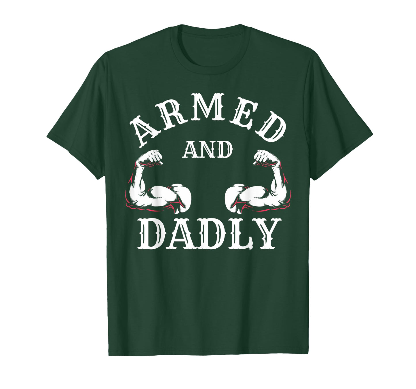ARMED AND DADLY FUNNY FATHER BUFF DAD BOD MUSCLE GYM WORKOUT T-Shirt