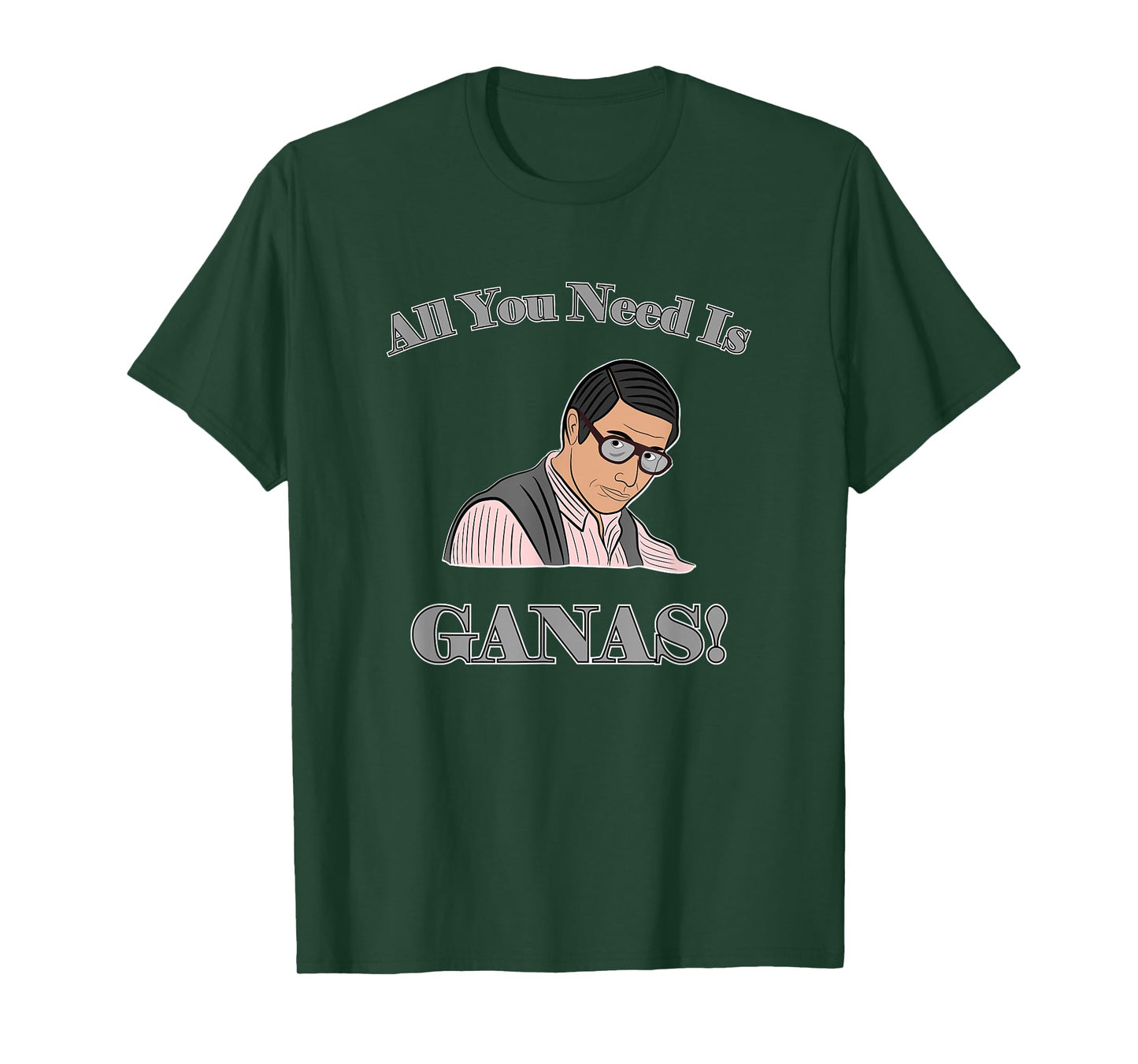 All You Need Is Ganas T-Shirt