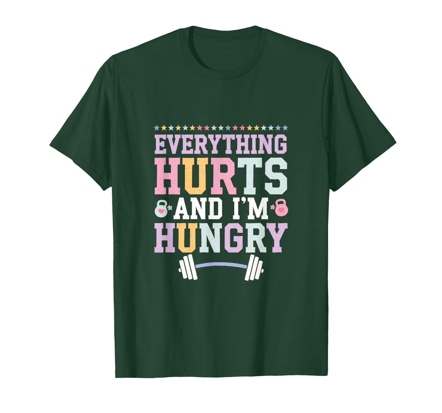 Everything Hurts And I'm Hungry T-Shirt