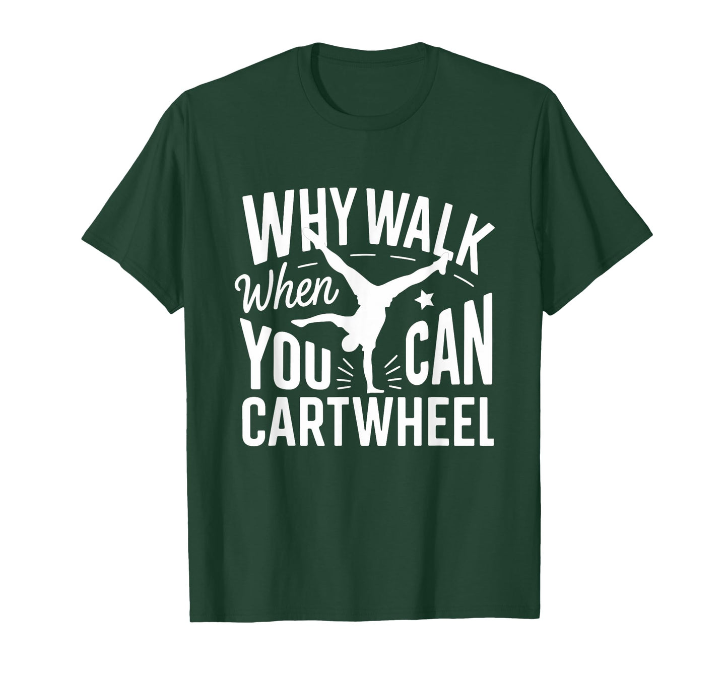 Why Walk When You Can Cartwheel Funny Gymnastic Women Girls T-Shirt