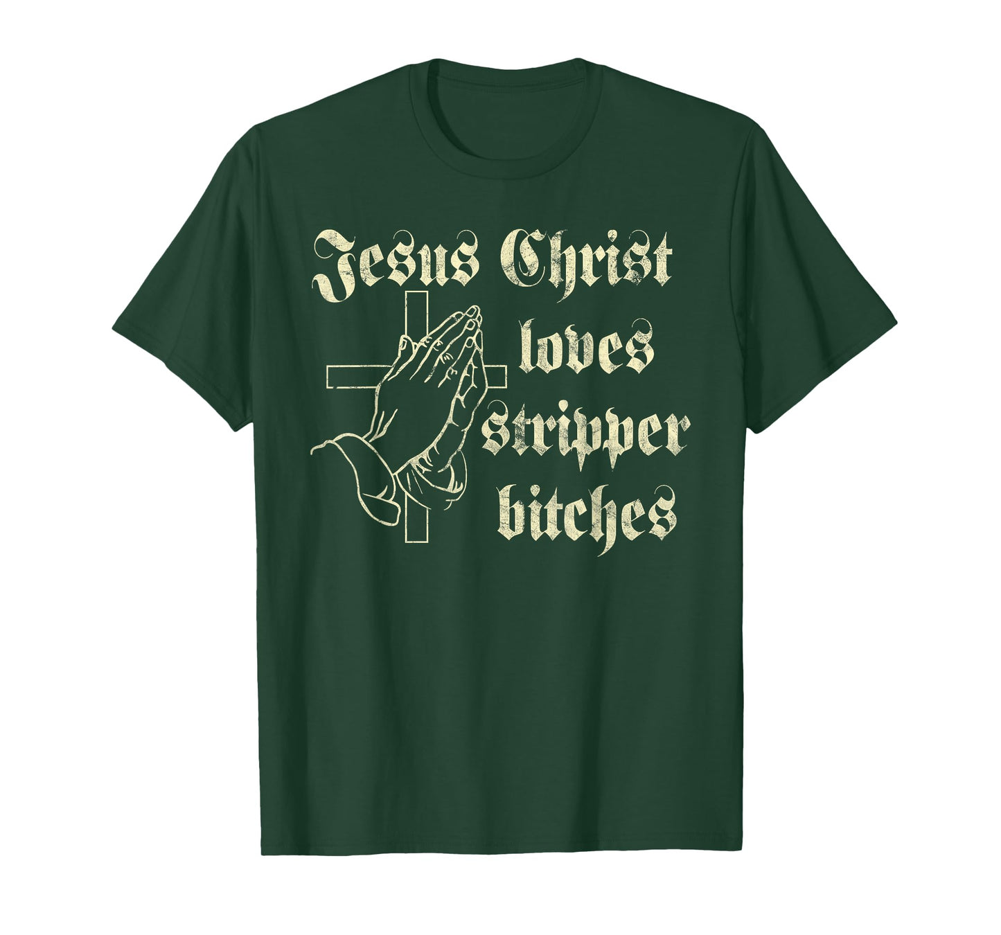 Jesus Christ Loves Stripper Bitches Christian T-Shirt