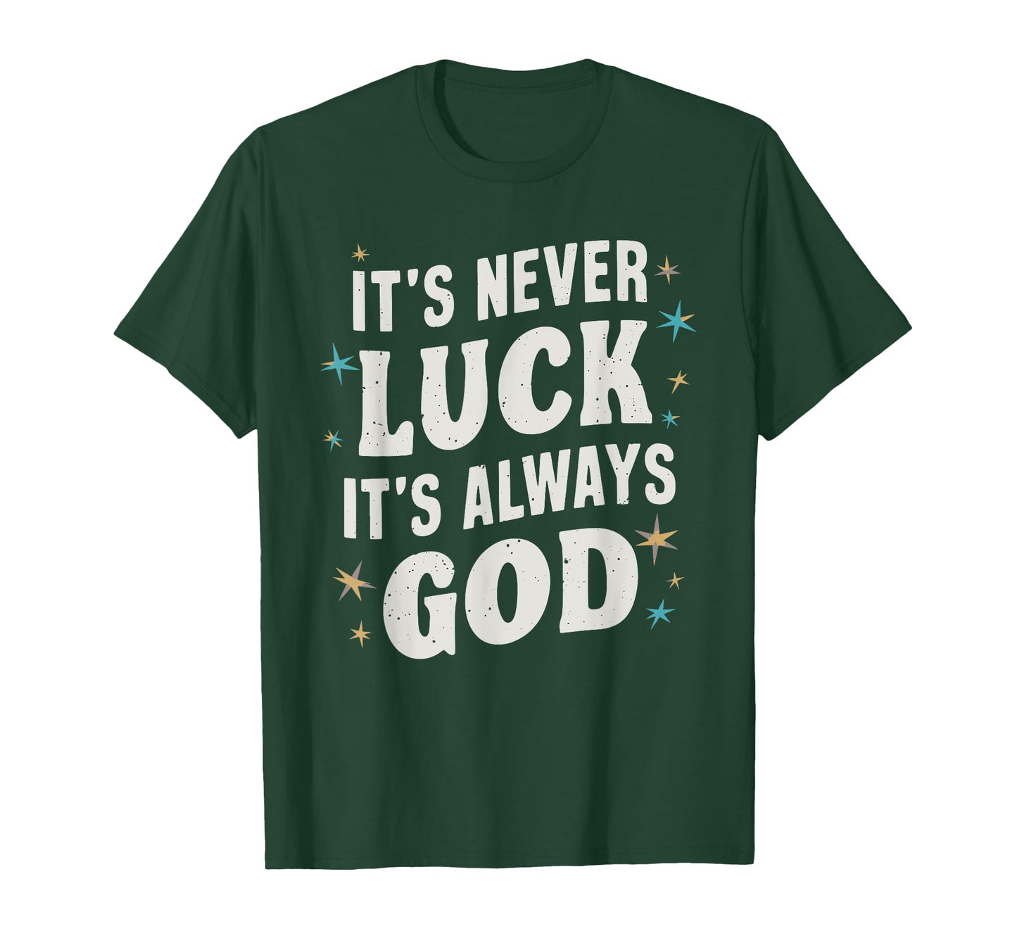 It's Never Luck It's Always God T-Shirt