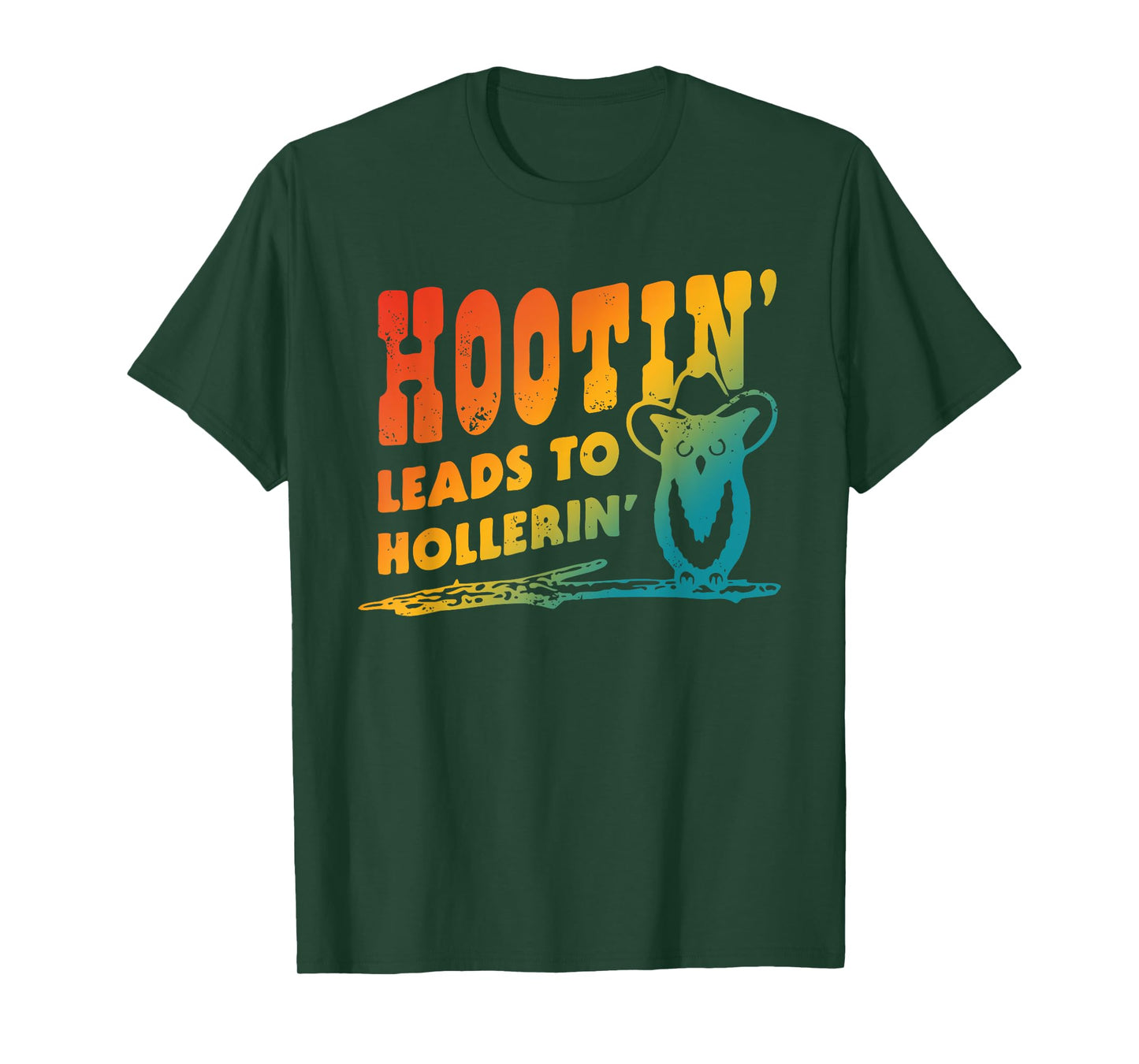 Hootin' Leads To Hollerin' Apparel T-Shirt