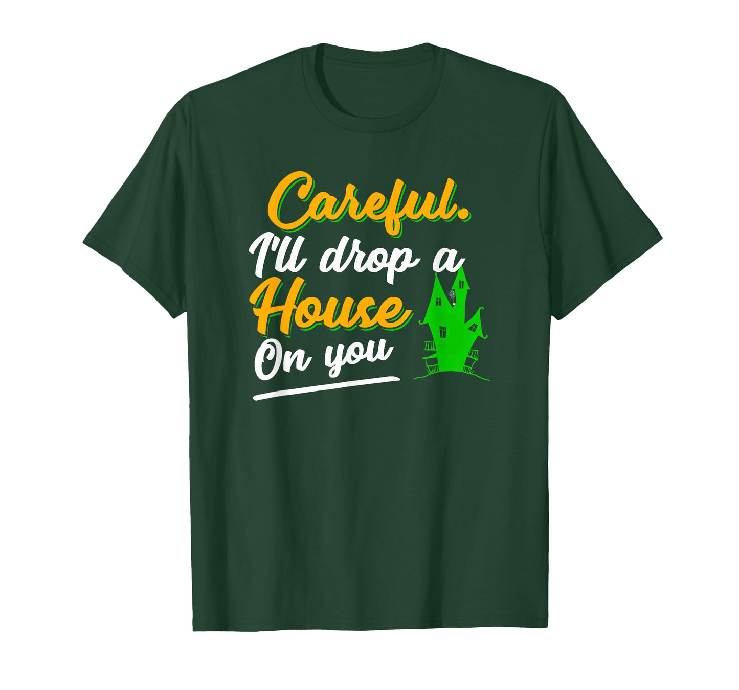 Halloween Careful Ill Drop A House On You Funny Witch Saying T-Shirt