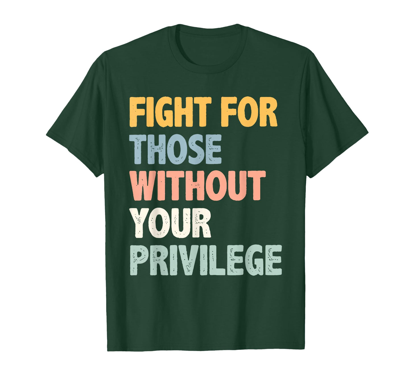 Fight For Those Without Your Privilege for Men Women T-Shirt