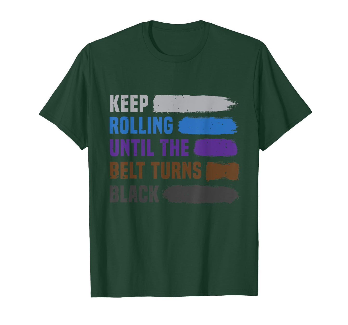 Keep Rolling Until The Belt Turns Black Brazilian Jiu Jitsu T-Shirt