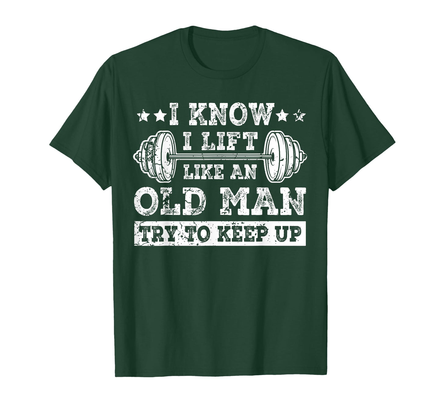 I Know I Lift Like An Old Man Try To Keep Up Weightlifting T-Shirt