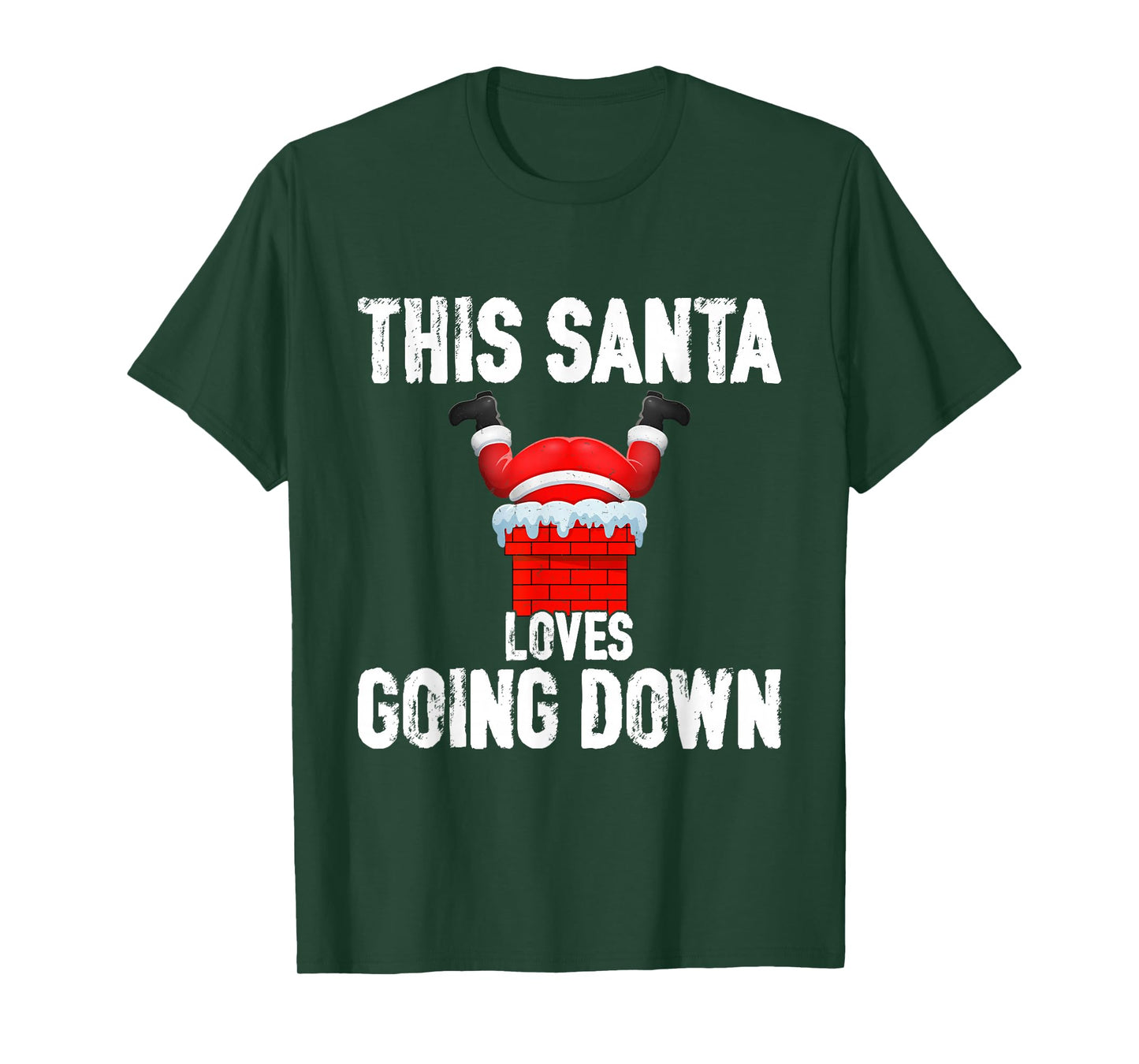 Funny Xmas This Santa Loves Going Down Chimney Humor Outfit T-Shirt