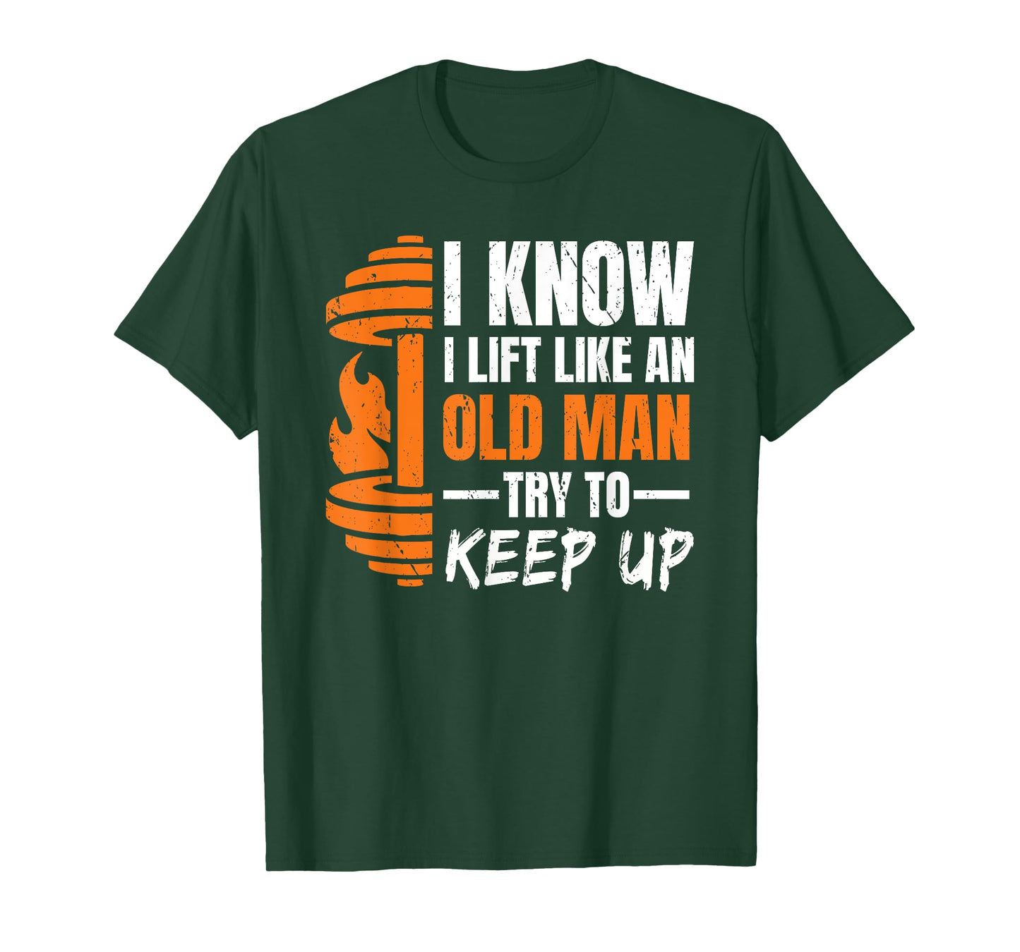 I Know i Lift Like an Old Man Try to Keep Up Weightlifting T-Shirt