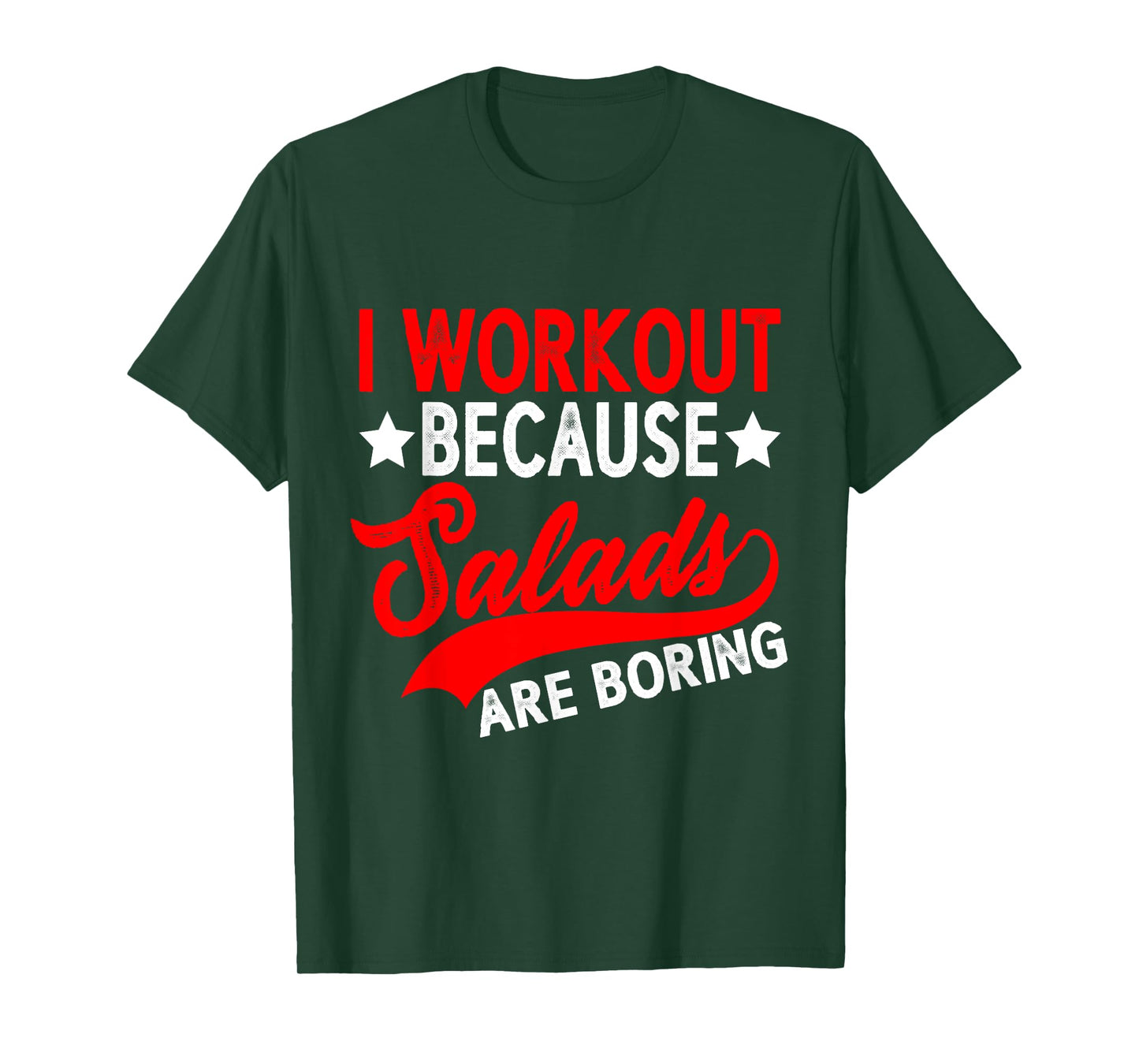 I Workout Because Salads Are Boring ----- T-Shirt