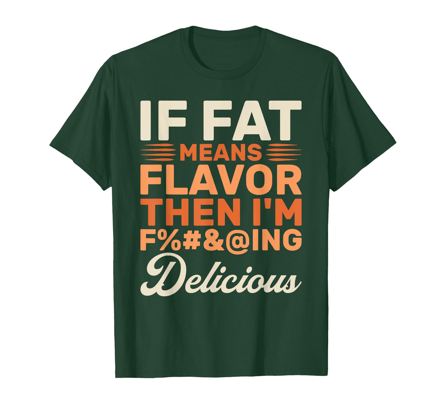 Funny Foodie If Fat Means Flavor Then I'm Delicious Design T-Shirt
