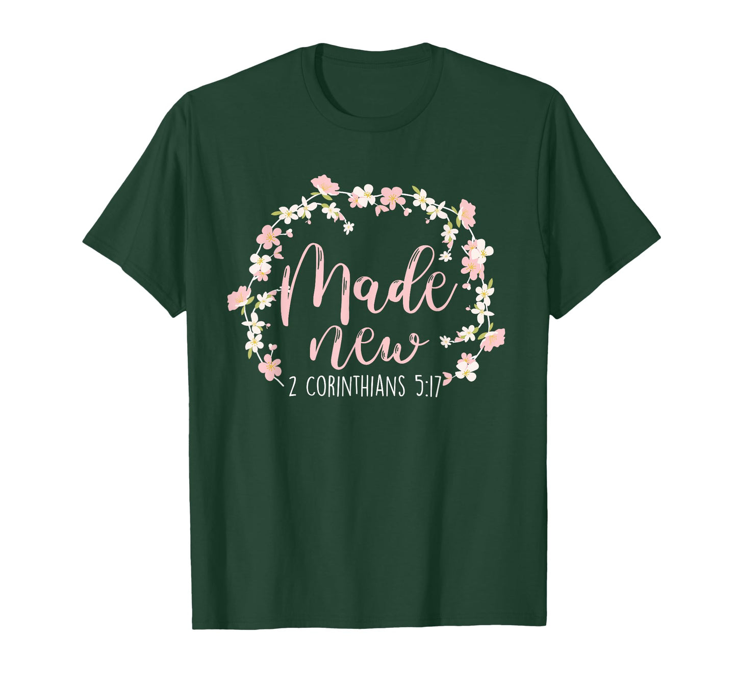 Christian Bible Verse Made New 2 Corinthians 5:17 Flower T-Shirt