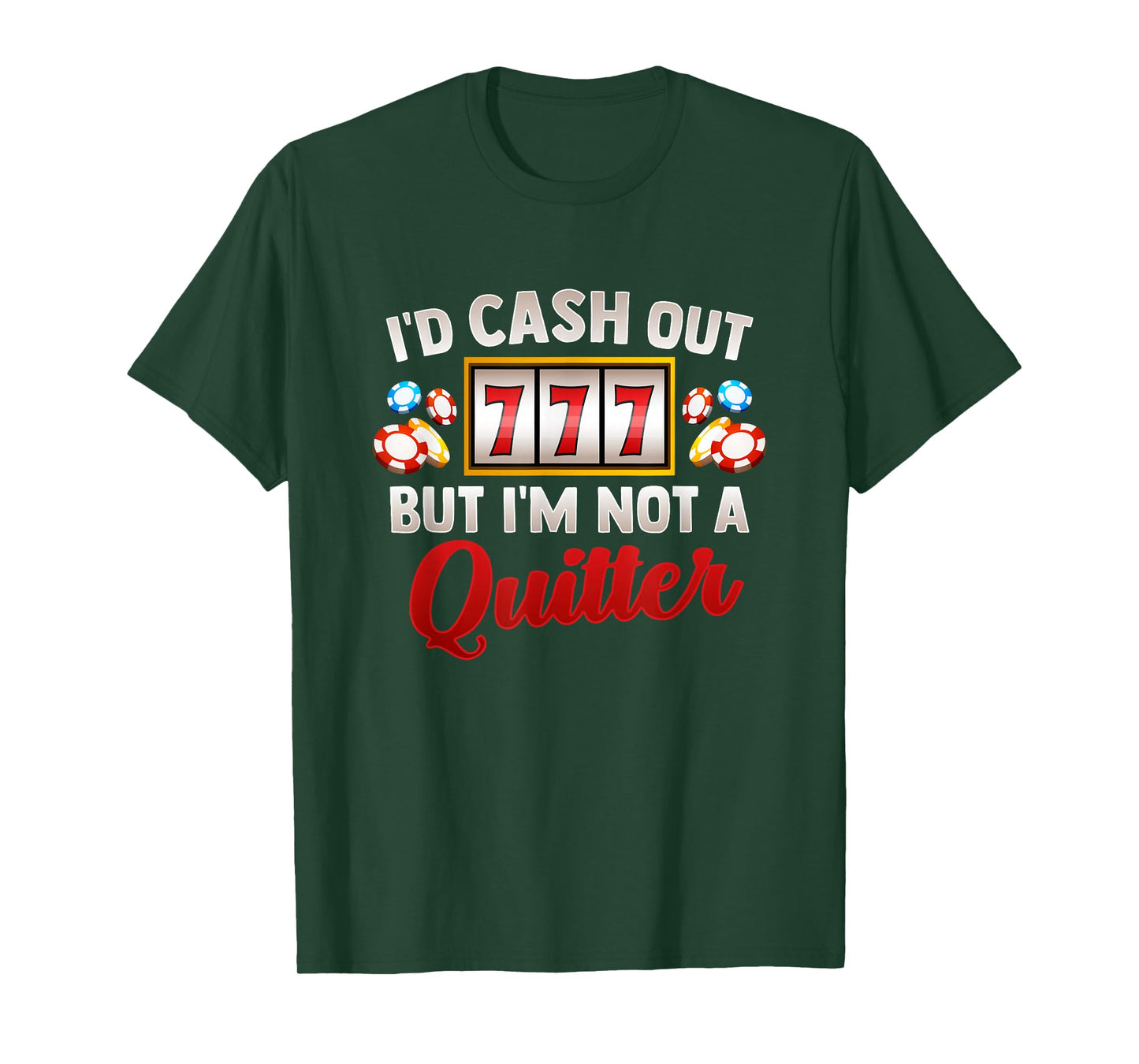 Id Cash Out But Im Not A Quitter Casino Vegas Gambling Slot T-Shirt