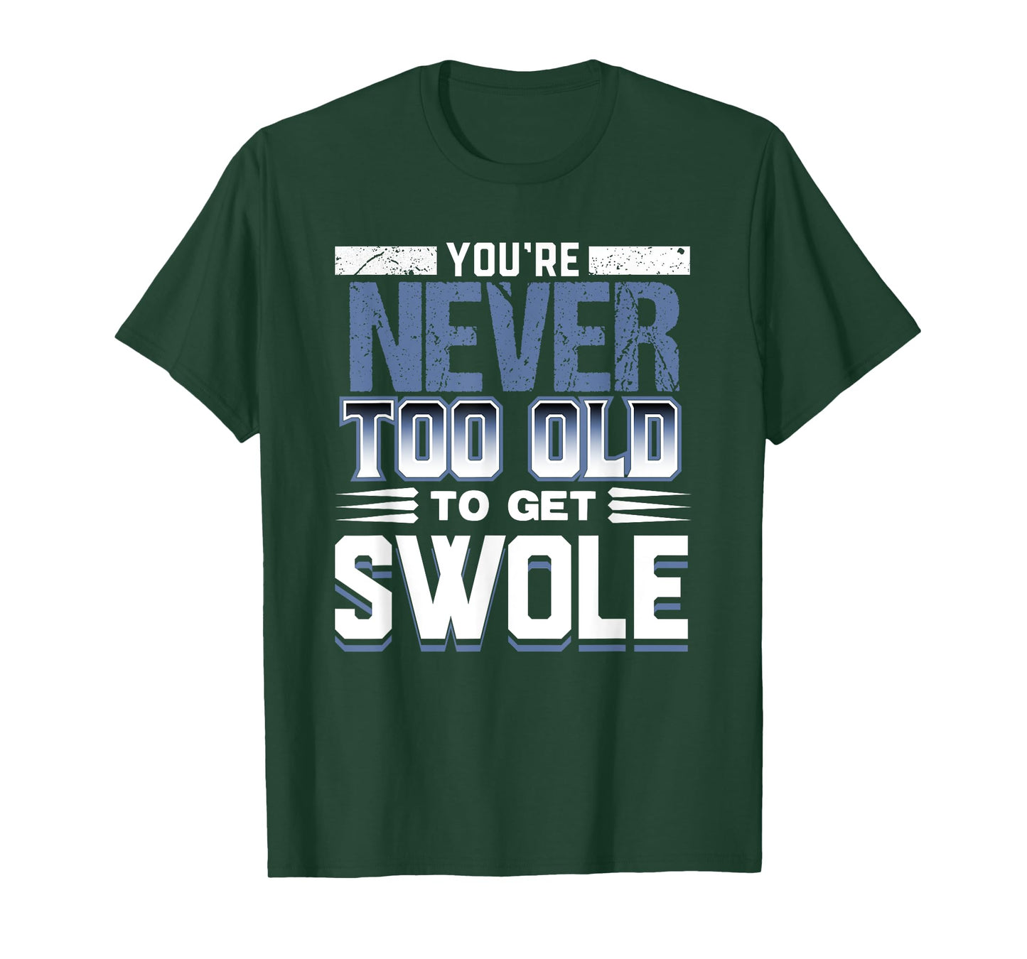 Birthday Workout Shirt - Youre Never Too Old to Get Swole T-Shirt