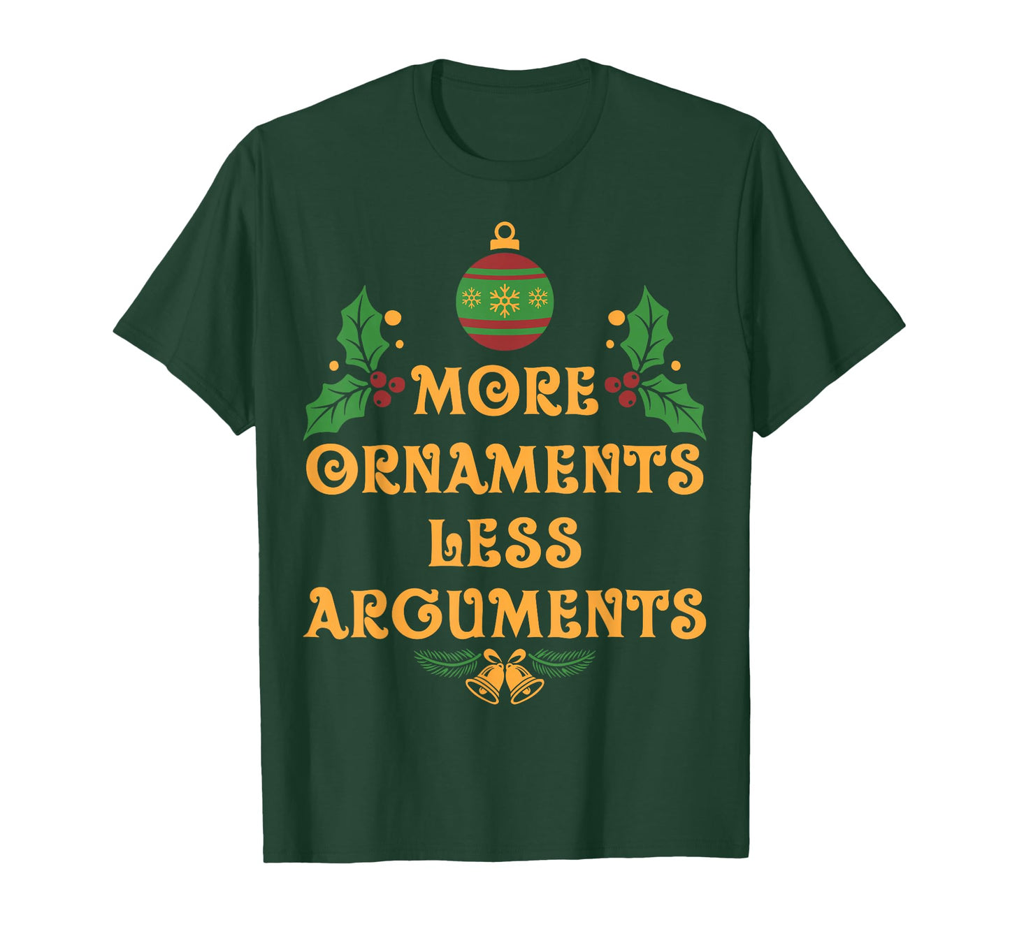 Ornaments Less Arguments Christmas Santa Xmas Family T-Shirt