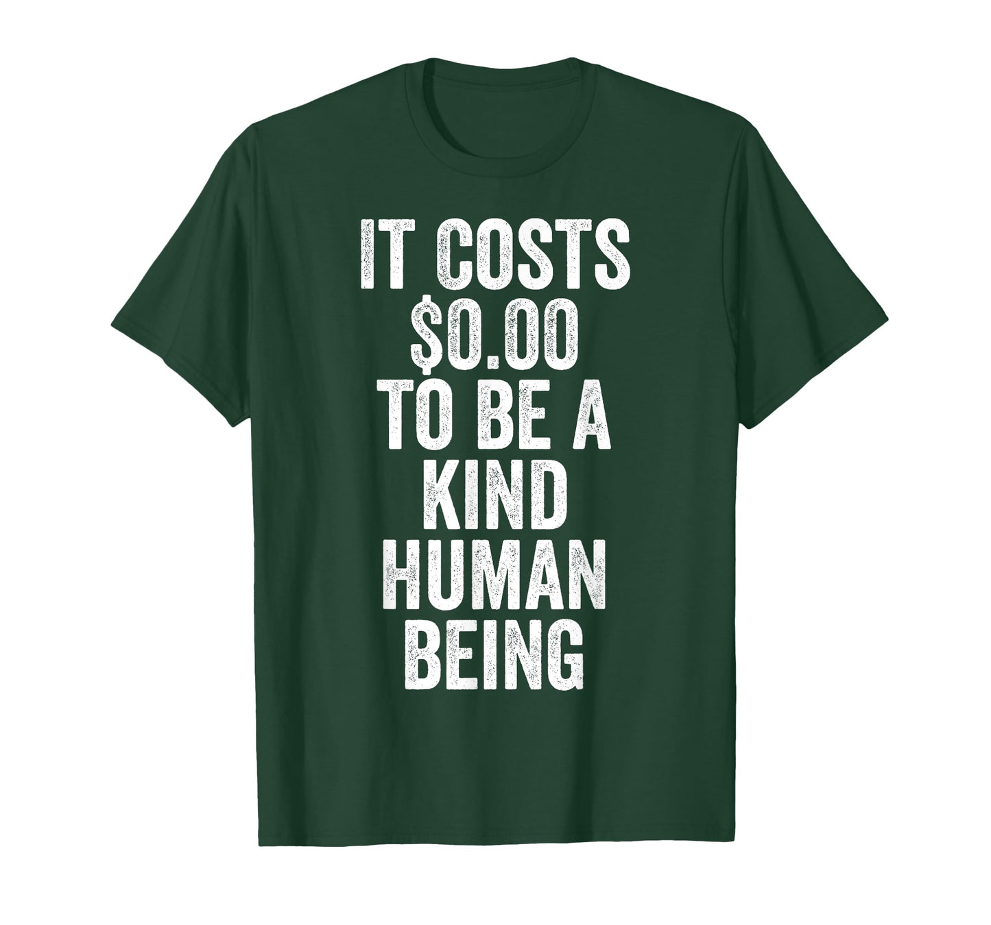 It Costs Zero Dollars To Be A Kind Human Being Give Kindness T-Shirt