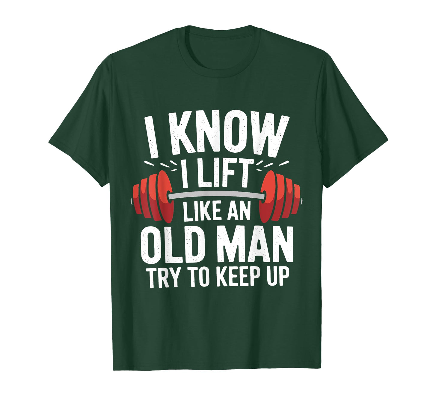 Weightlifting I Know I Lift Like An Old Man Try To Keep Up T-Shirt