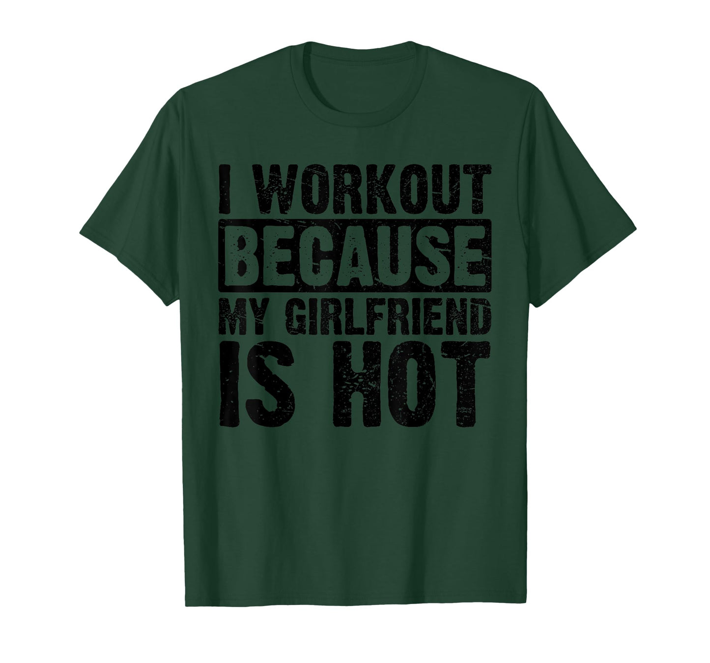 I Work Out Because My Girlfriend Is Hot Men Workout Funny T-Shirt
