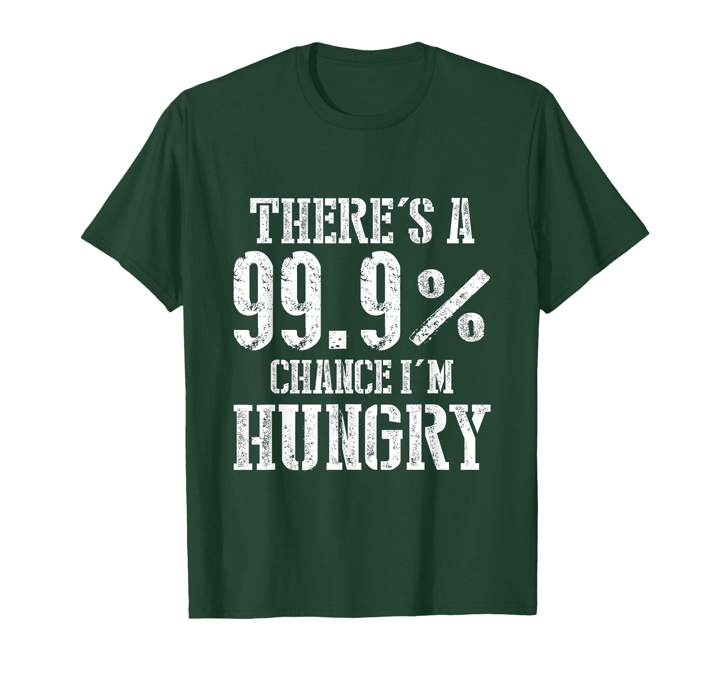 There's A 99.9% Chance I'm Hungry T-Shirt
