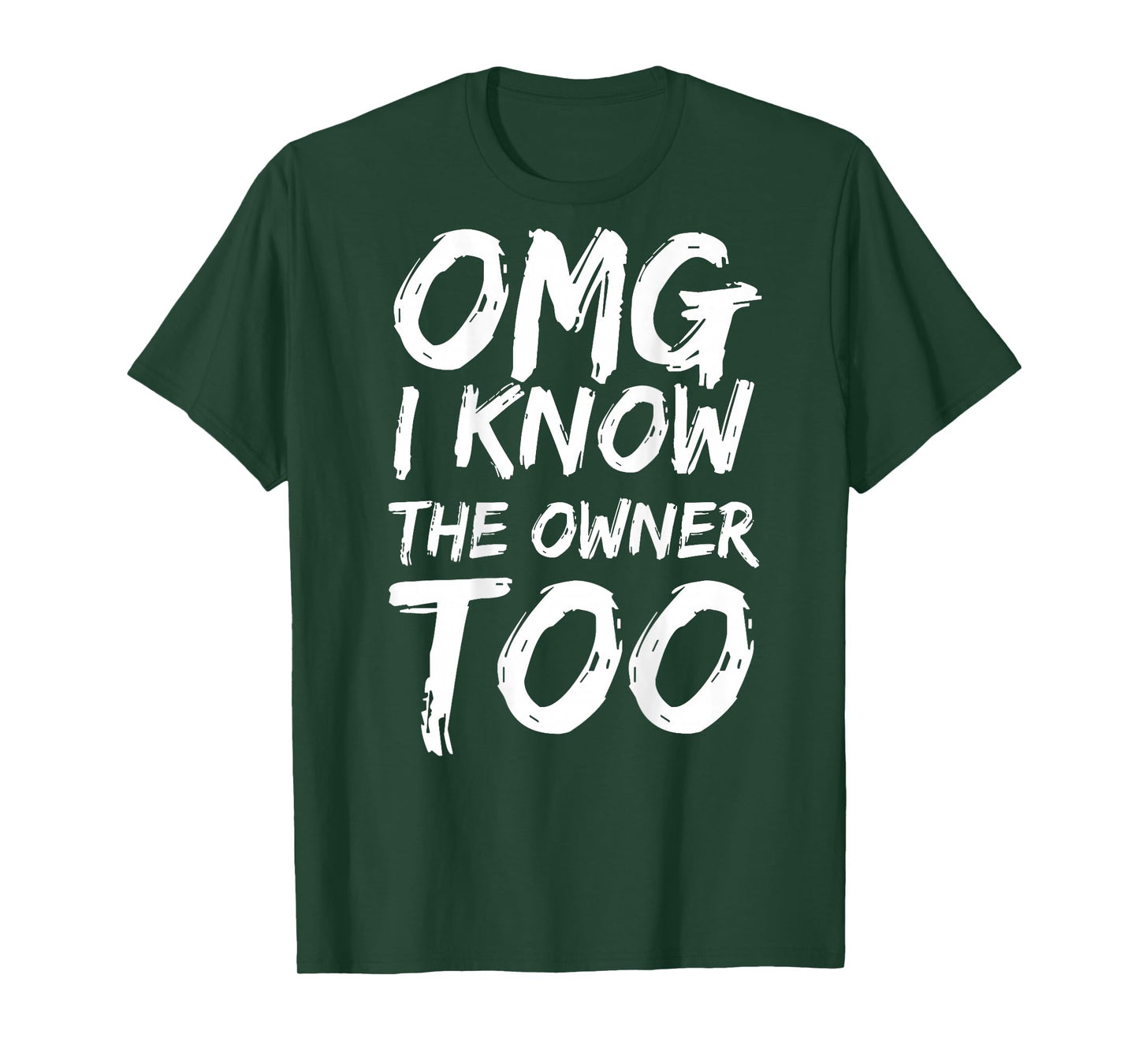 OMG I Know The Owner Too (on Back) T-Shirt