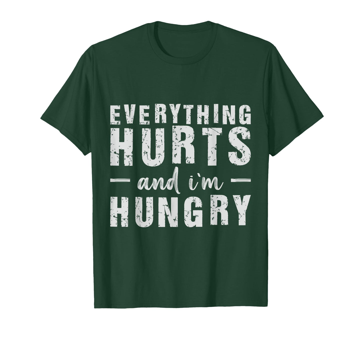 Everything Hurts and I'm Hungry T-Shirt