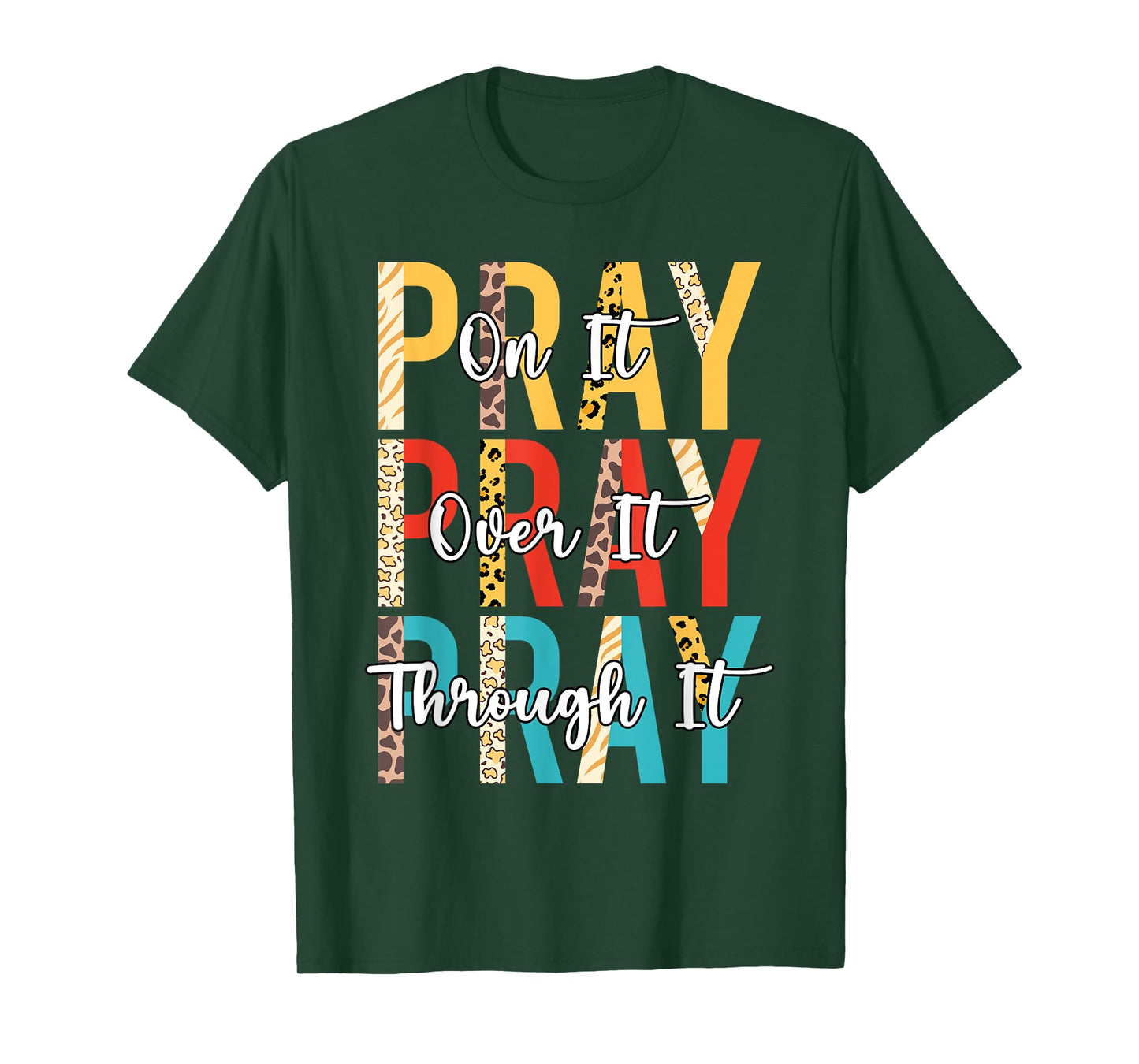 PRAY ON PRAY OVER IT PRAY THROUGH IT Christian Faith GOD T-Shirt