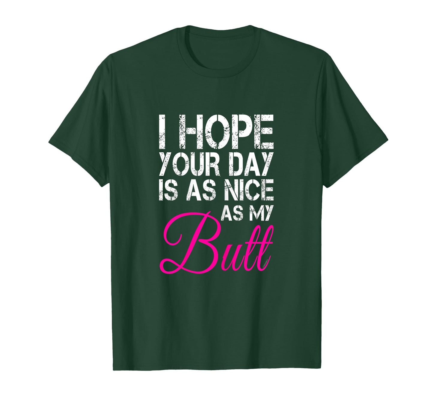 I Hope Your Day Is As Nice As My Butt T Shirt T-Shirt