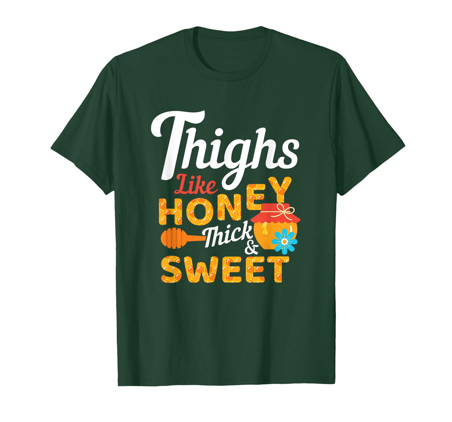Thighs Like Honey Thick and Sweet Cute Funny Gift T-Shirt