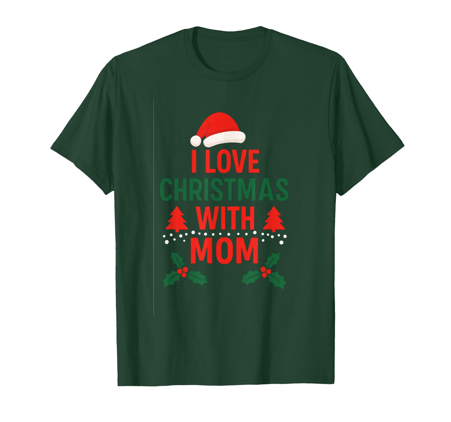 I Love Christmas with Mom | Festive Family Holiday T-Shirt
