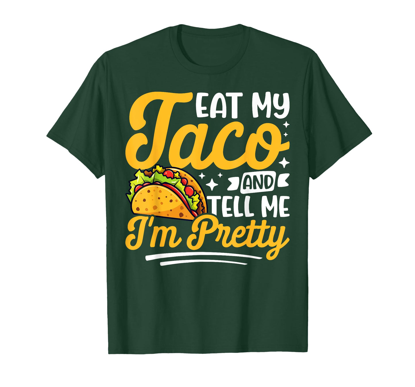 Eat my taco and tell me I'm pretty Celebrating Taco Lovers T-Shirt