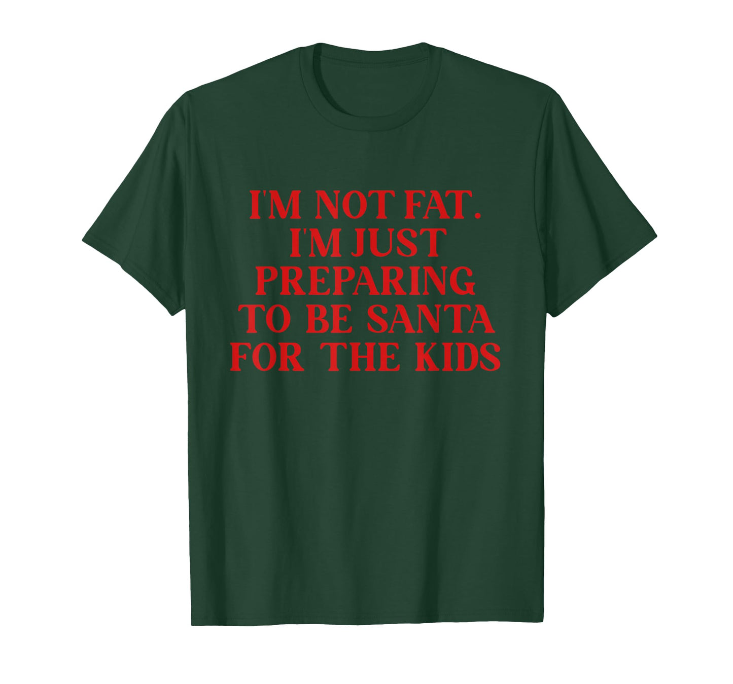 I'm Not Fat I Am Just Preparing to Be Santa for The-Kids T-Shirt