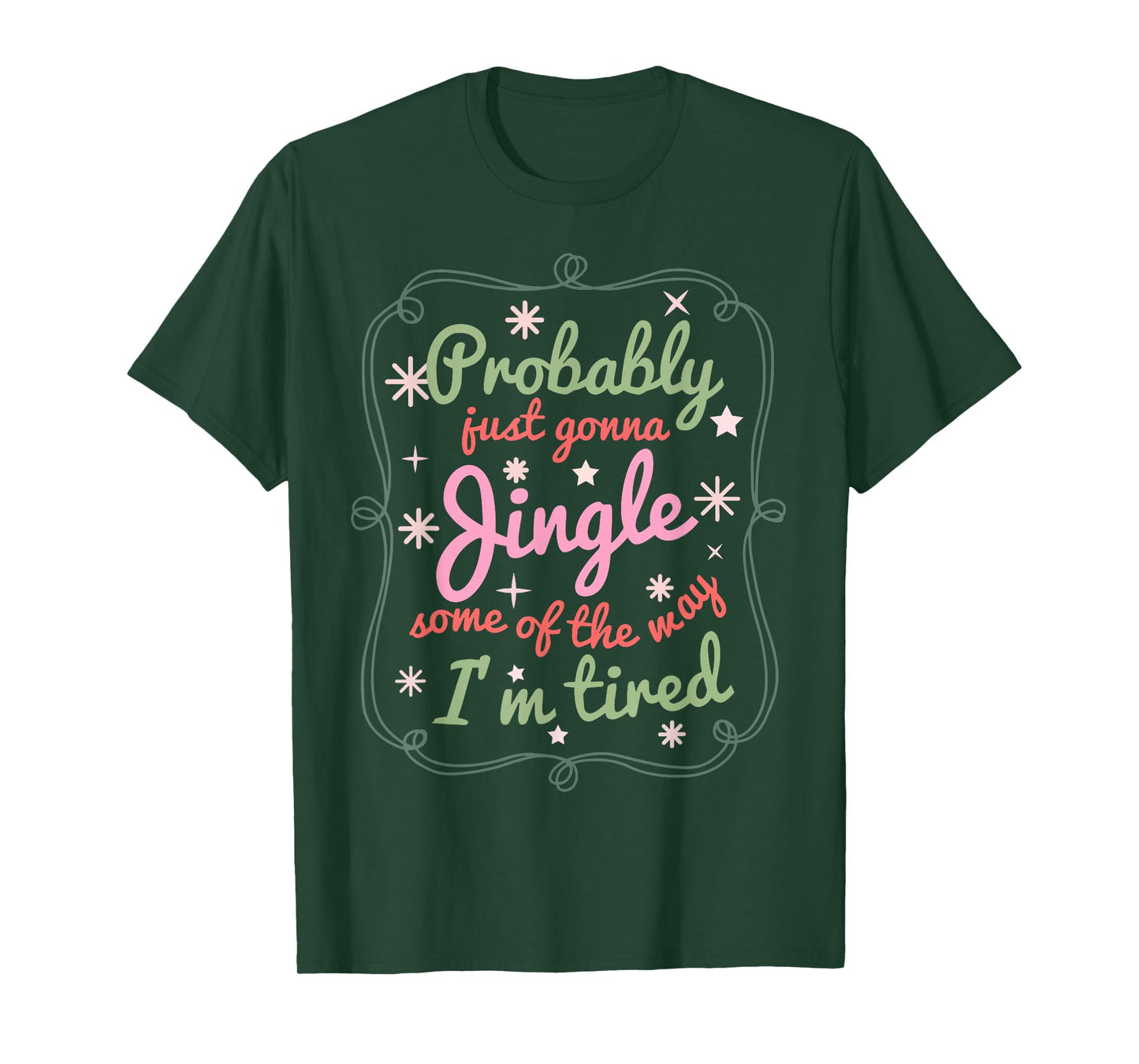Probably Just Gonna Jingle Some of The Way I'm Tired T-Shirt