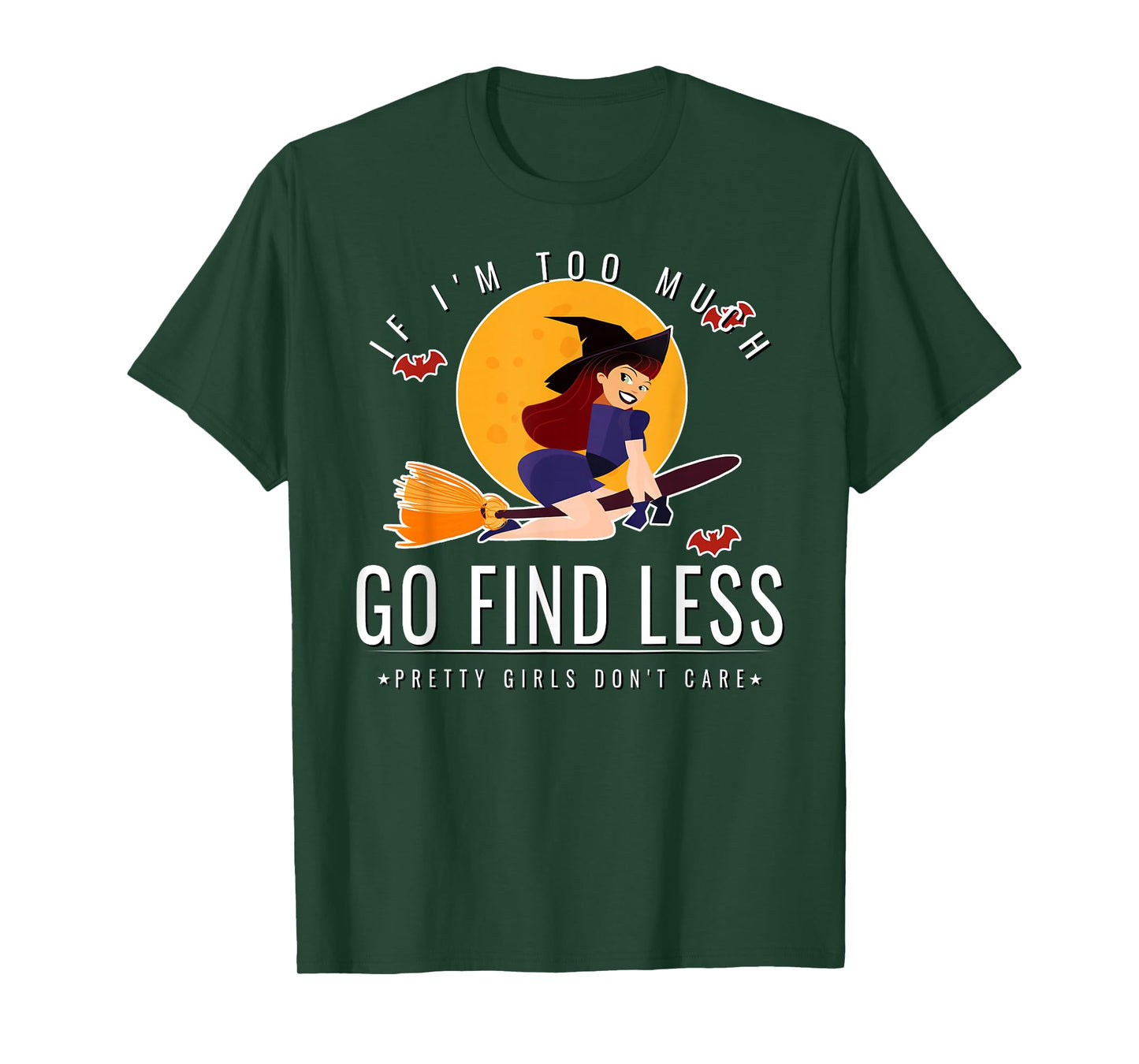 If Im Too Much Go Find Less Flying Witch Broomstick Design T-Shirt