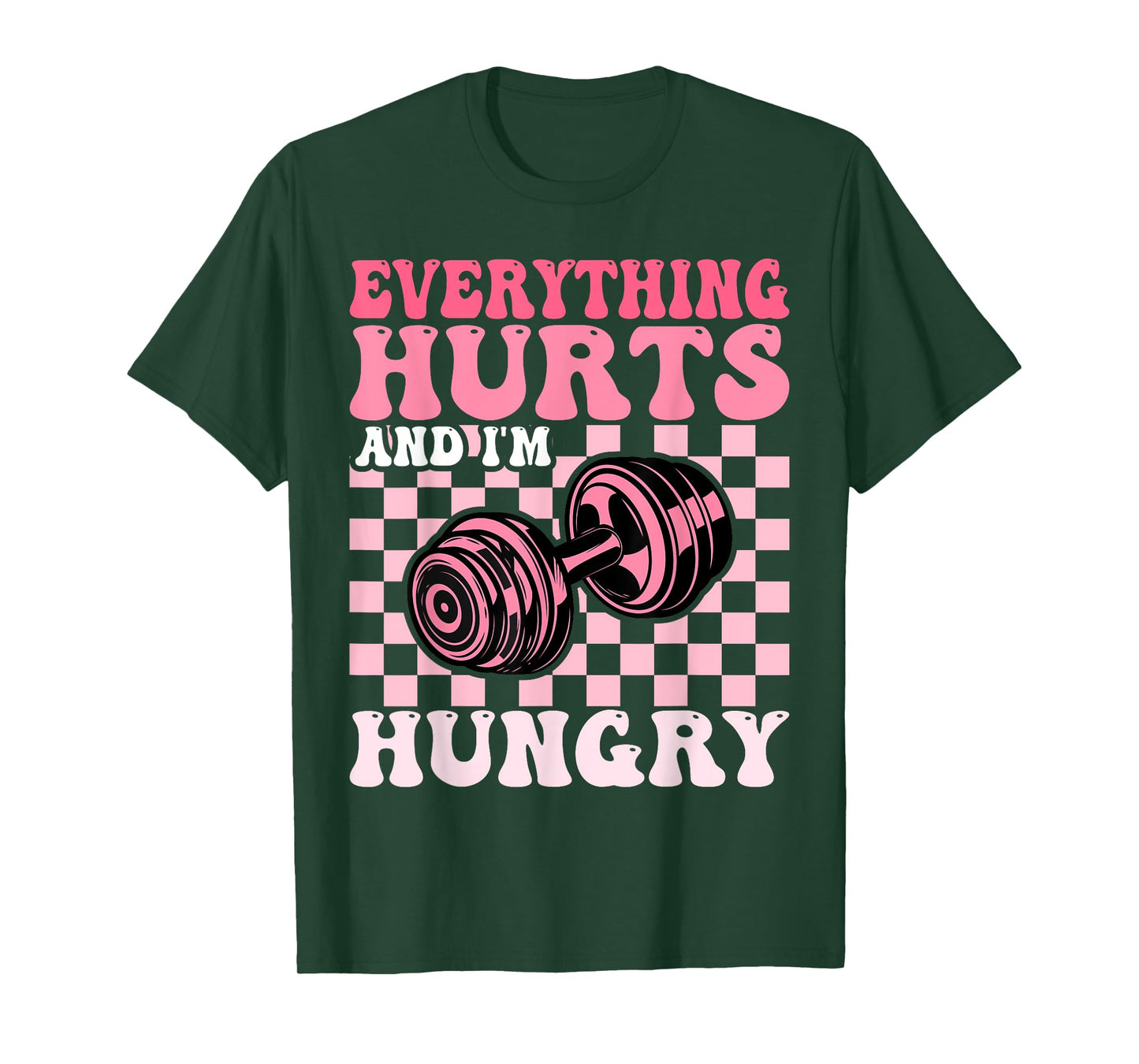 Everything Hurts and I'm Hungry Funny Workout Gym Fitness T-Shirt