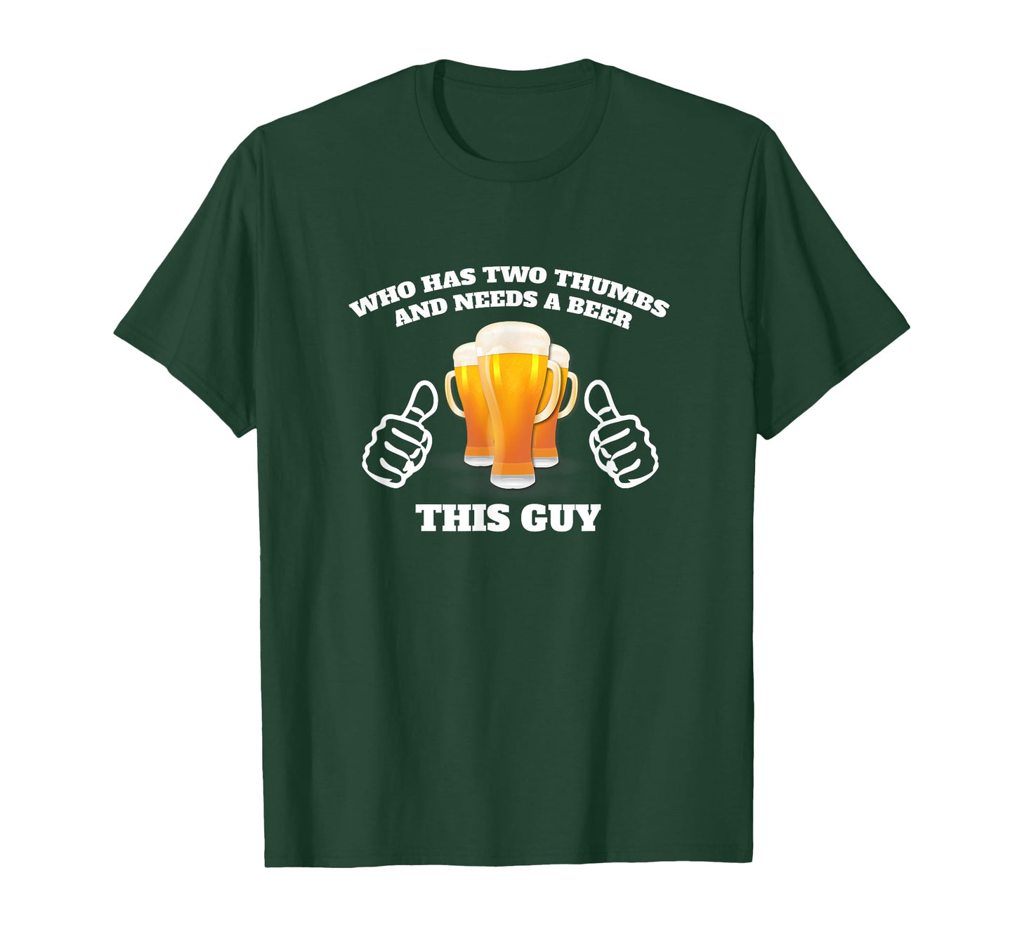Who Has Two Thumbs and Needs A Beer This Guy Funny T-Shirt