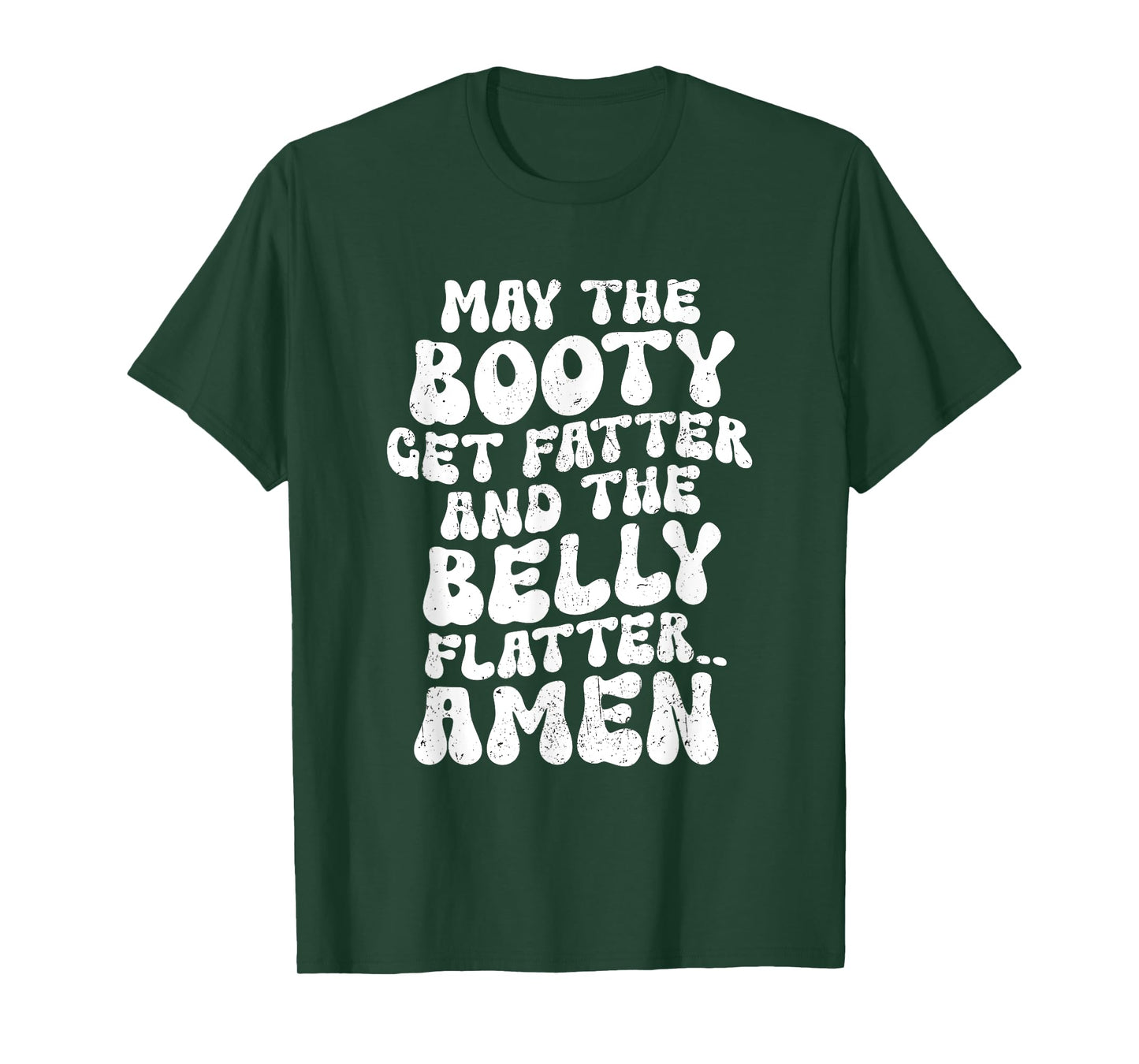 May The Booty Get Fatter And The Belly Flatter Funny Gym T-Shirt