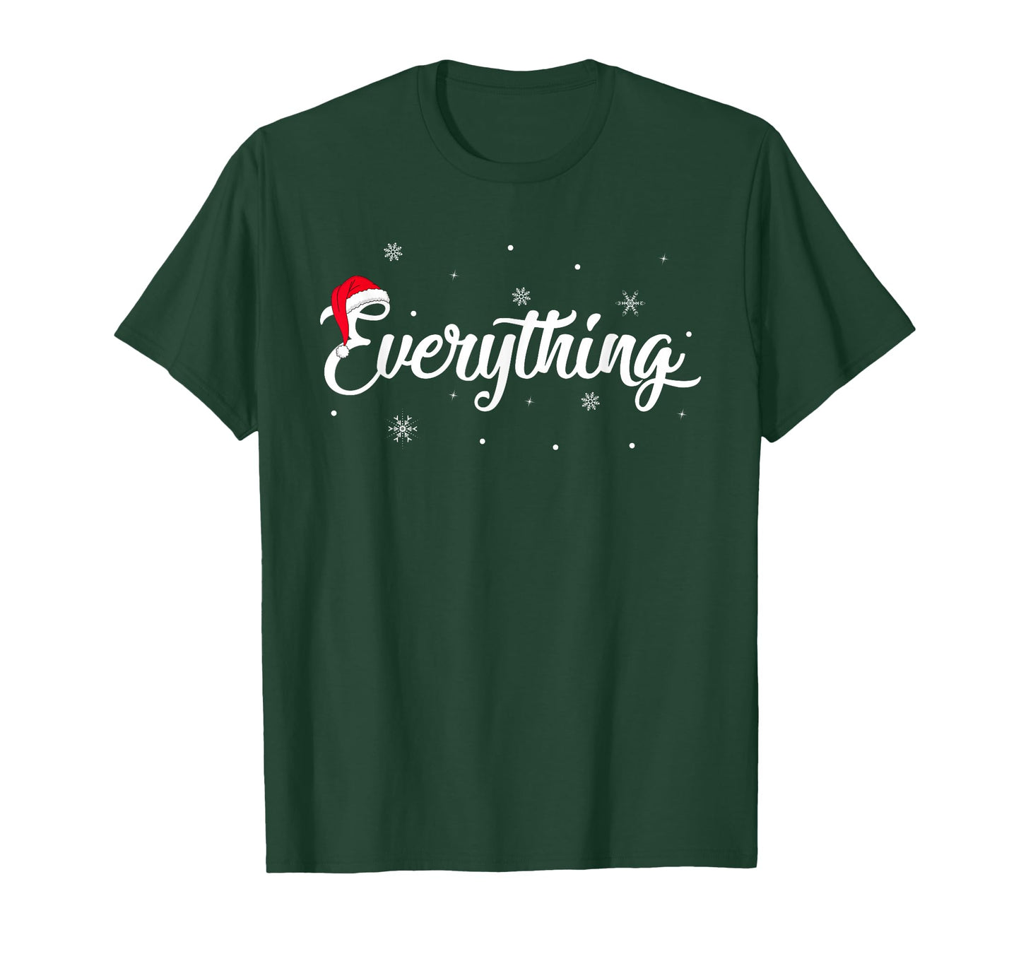 I Have Everything I Want for Christmas Its Me I'm Everything T-Shirt