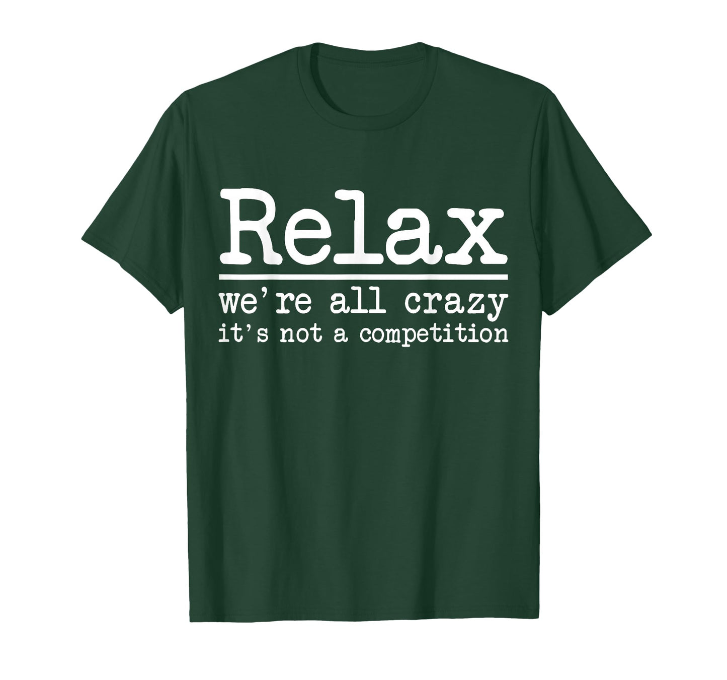 Relax We're All Crazy It's Not A Competition Funny Men Women T-Shirt