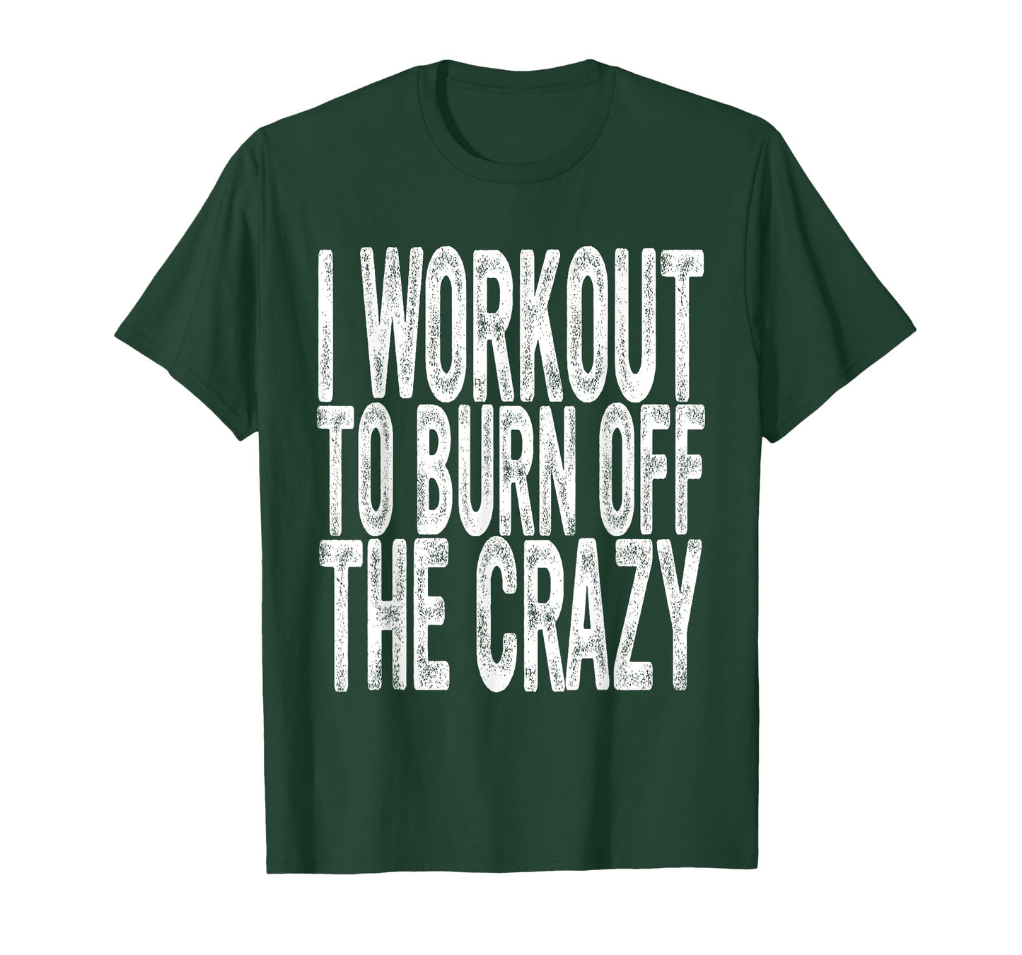 Funny Workout, I Workout to Burn Off the Crazy, Funny Gym T-Shirt