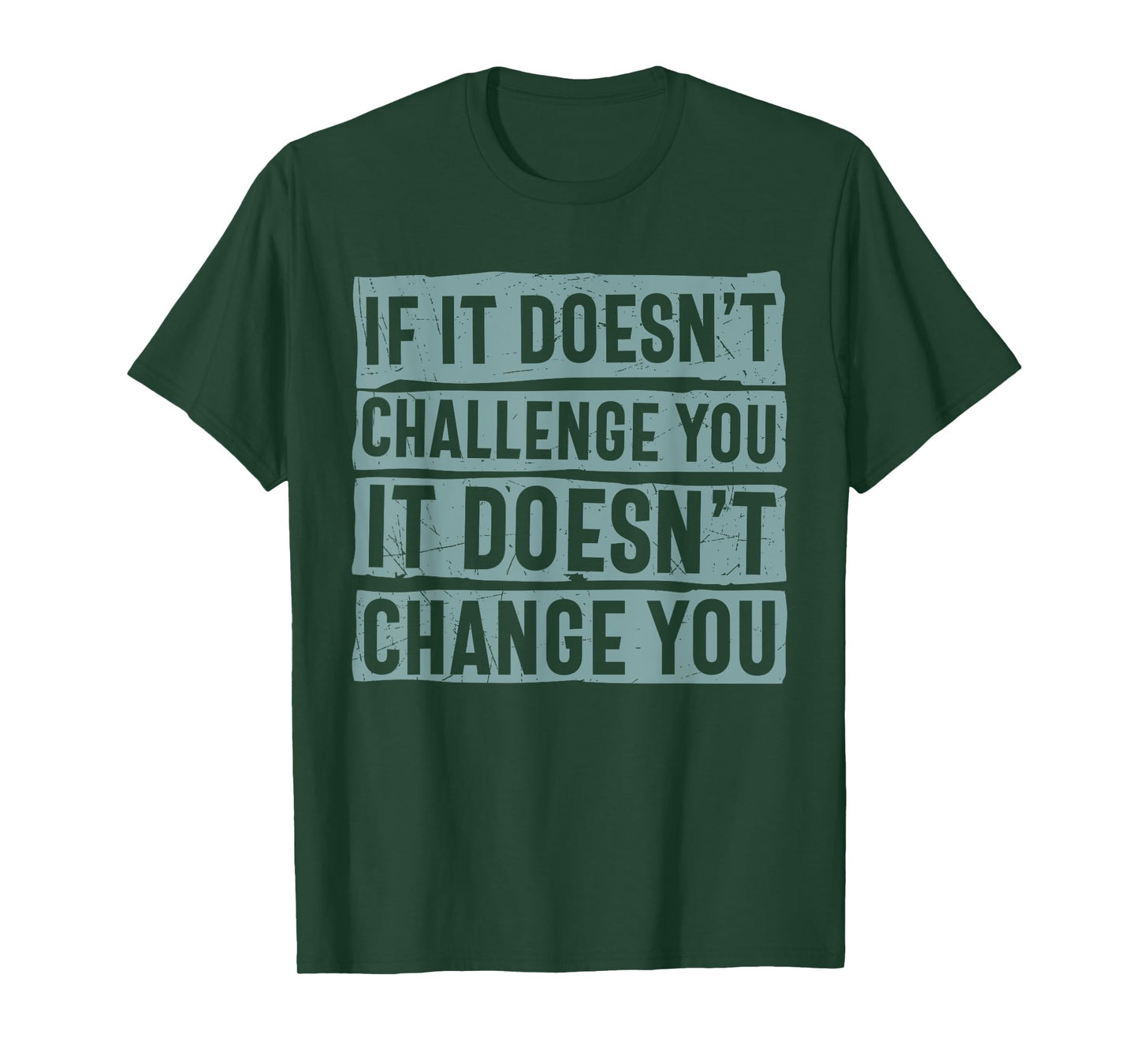 If It Doesn't Challenge You Doesn't Change You Quote T-Shirt