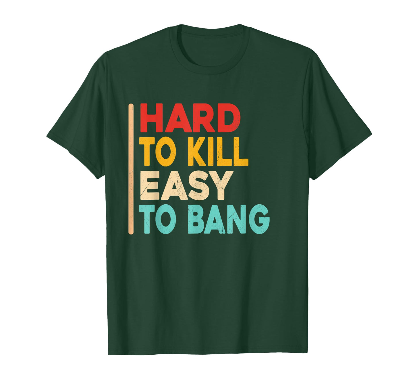 Hard to Kill Easy to Bang - Funny Sarcasm Adult Vintage T-Shirt