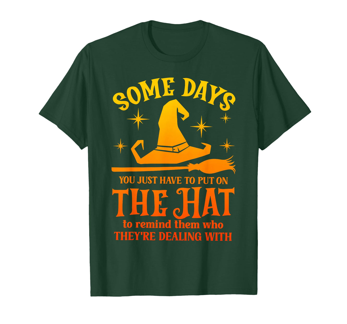 Some Days You Just Have to Put On The Hat Witch Halloween T-Shirt