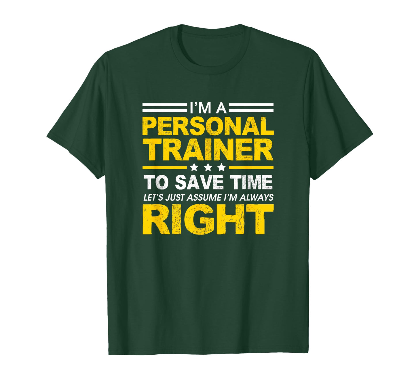I'm A Personal Trainer... Let's Just Assume I'm Always Right T-Shirt