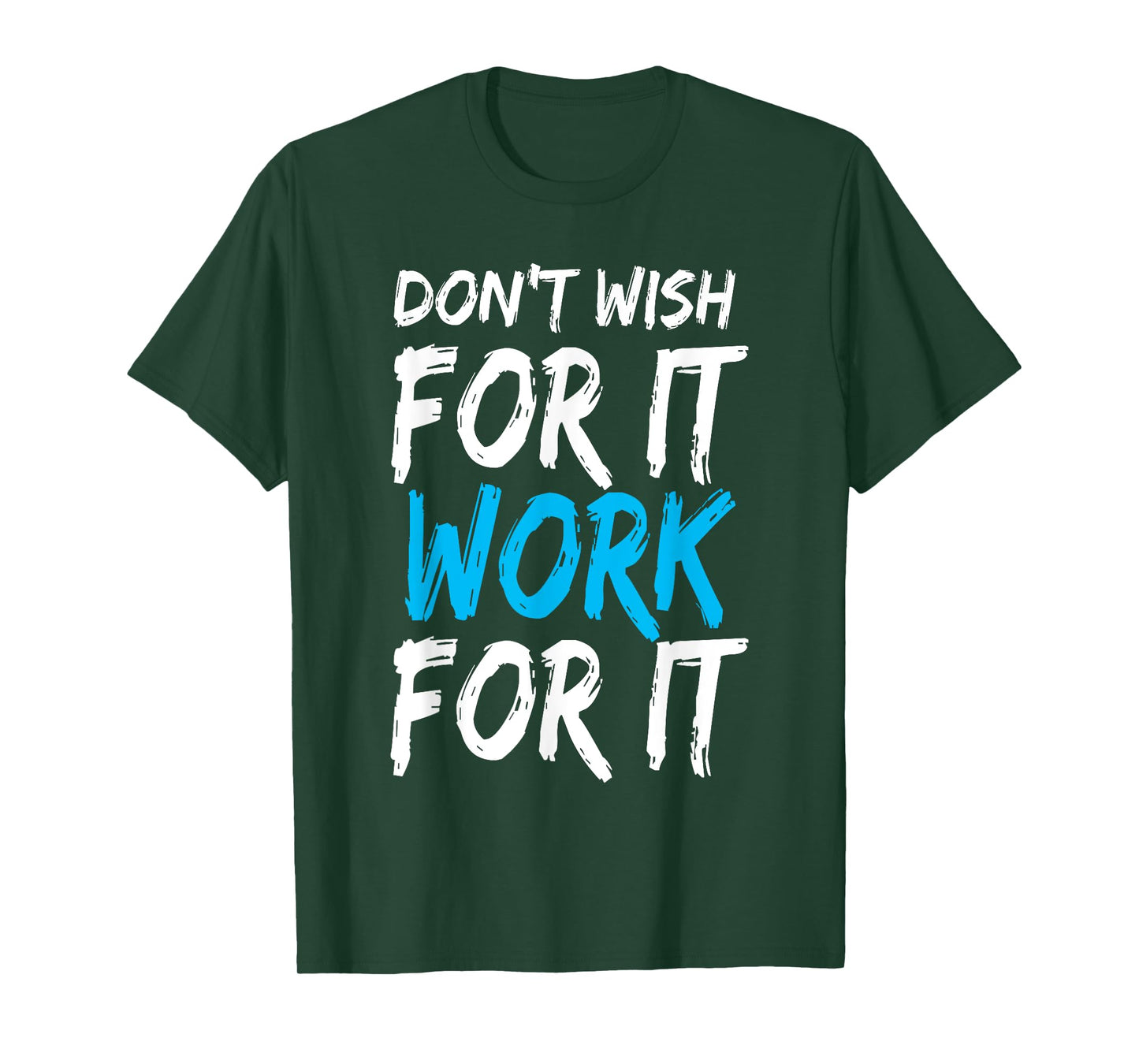 Don't Wish for It Work for It Shirt
